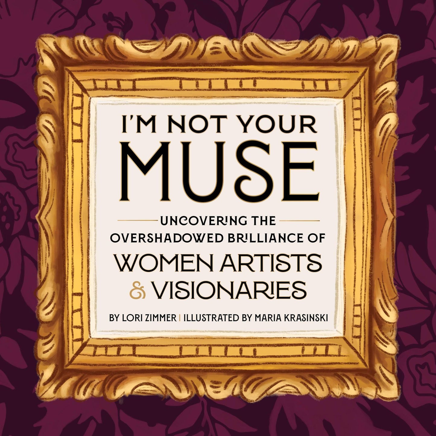 I'm Not Your Muse: Uncovering the Overshadowed Brilliance of Women Artists & Visionaries