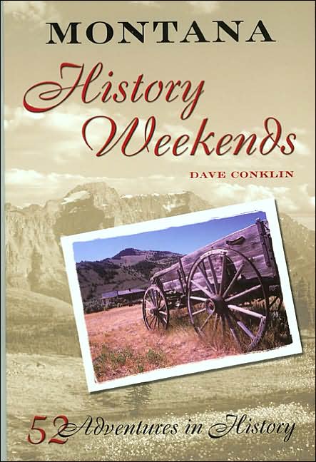 Montana History Weekends: Fifty-Two Adventures in History