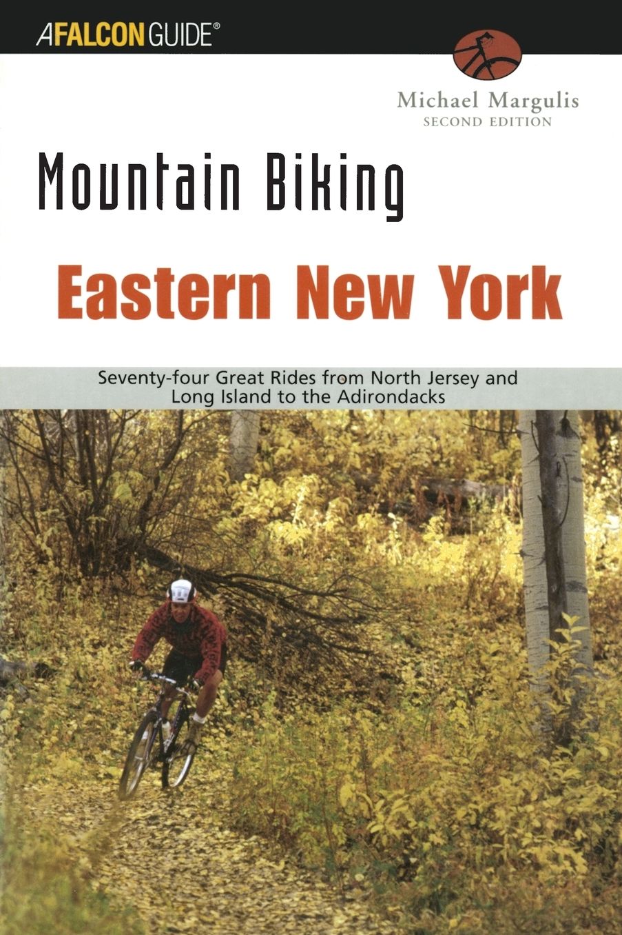 Mountain Biking Eastern New York: Seventy-four Epic Rides from North Jersey and Long Island to the Adirondacks
