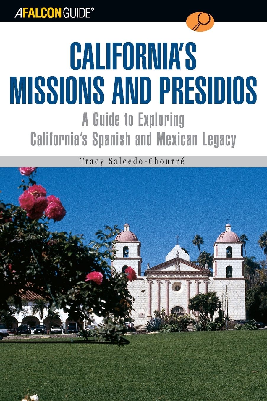 Falconguide to California's Missions and Presidios: A Guide to Exploring California's Spanish Legacy
