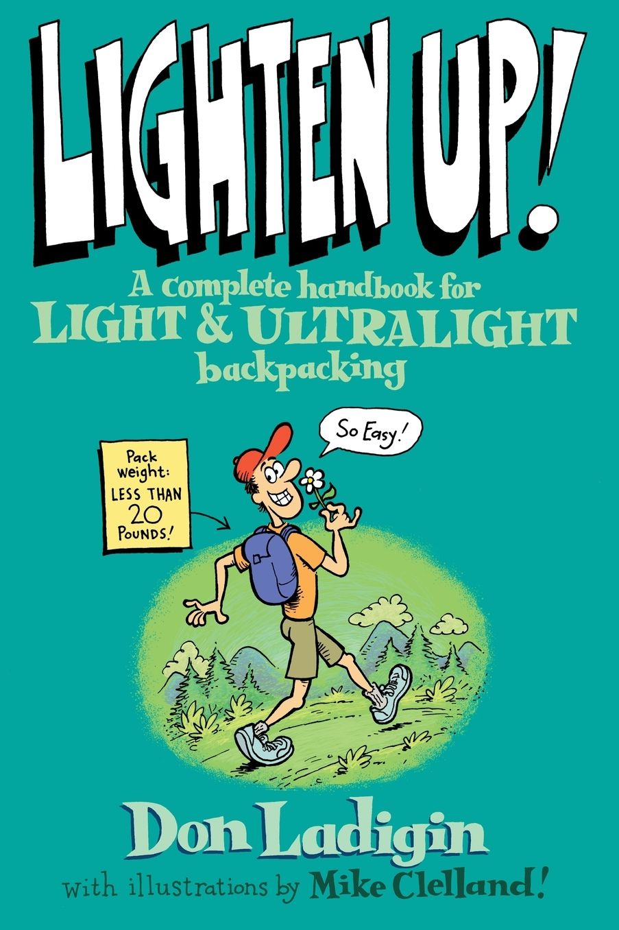 Lighten Up!: A Complete Handbook for Light and Ultralight Backpacking