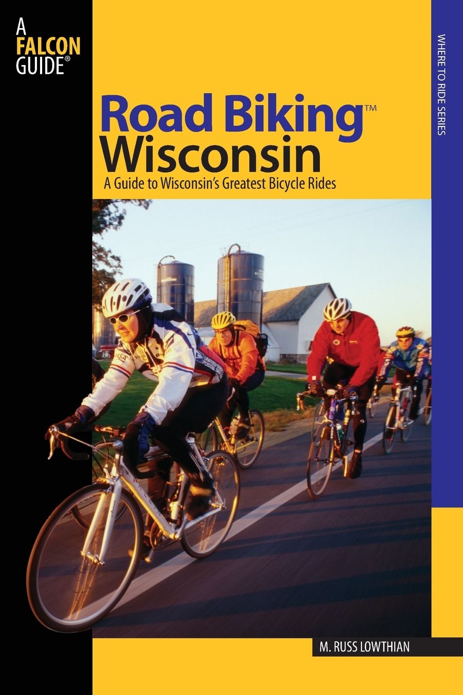 Road Biking Wisconsin: A Guide to Wisconsin's Greatest Bicycle Rides (Where to Ride Series)