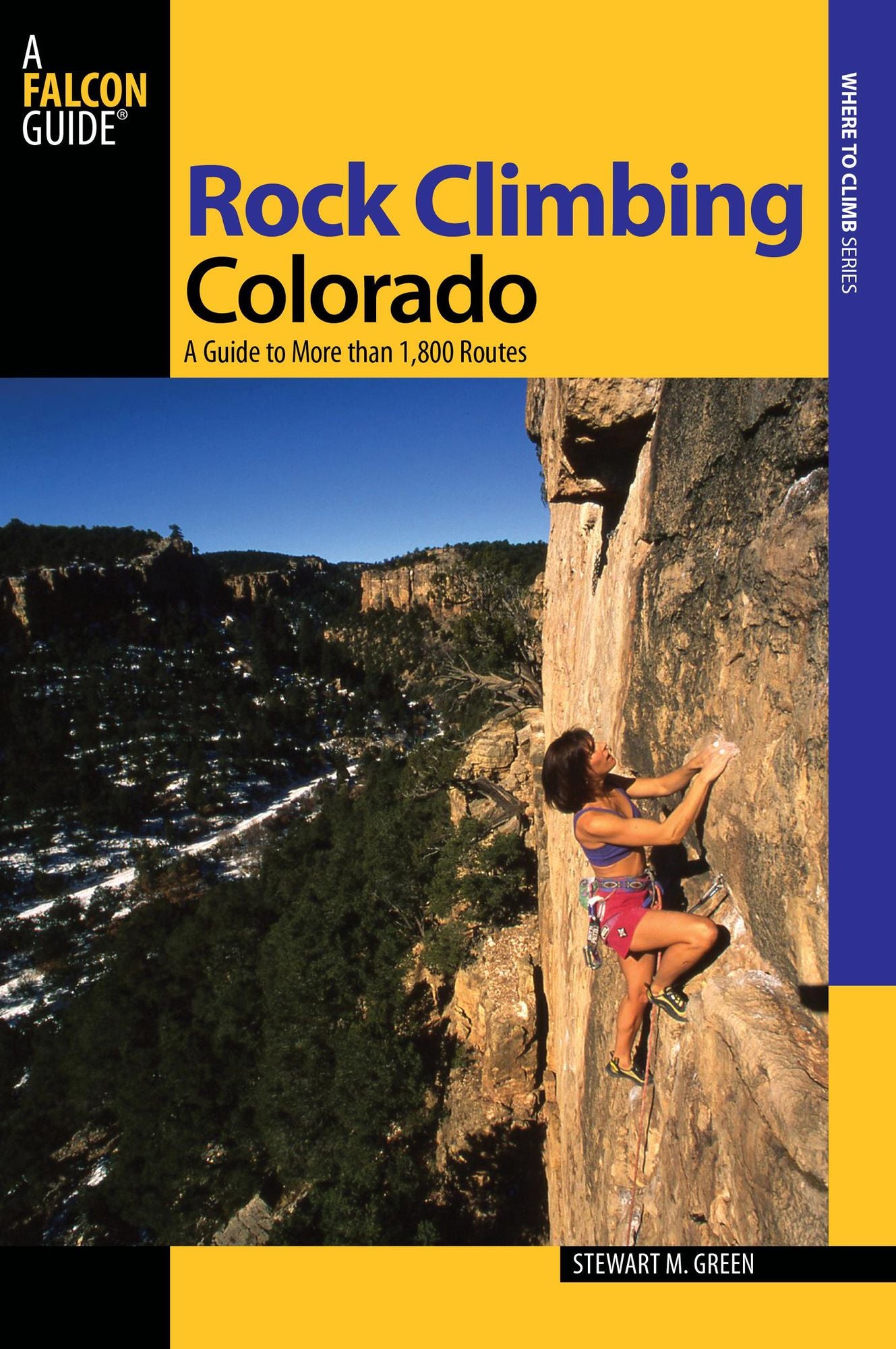 Rock Climbing Colorado: A Guide To More Than 1,800 Routes