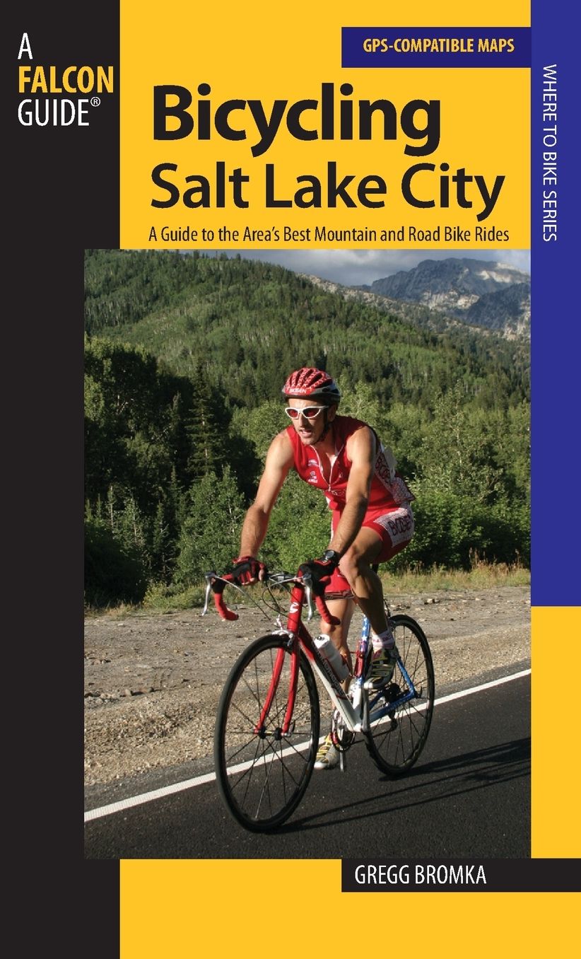 Bicycling Salt Lake City: A Guide to the Area's Best Mountain and Road Bike Rides
