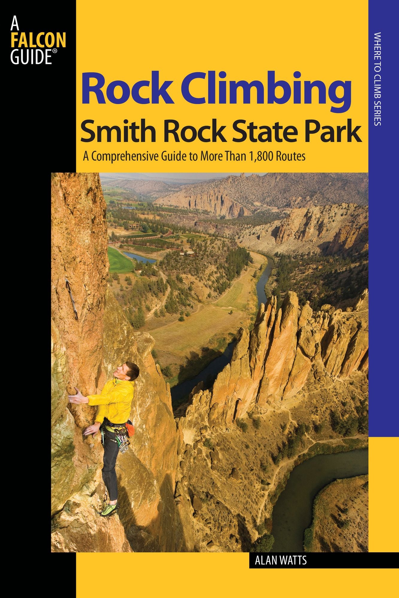 Rock Climbing Smith Rock State Park, 2nd: A Comprehensive Guide to More Than 1,800 Routes
