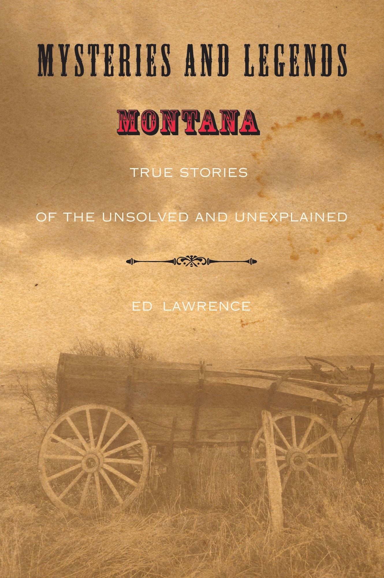Mysteries and Legends of Montana: True Stories of the Unsolved and Unexplained