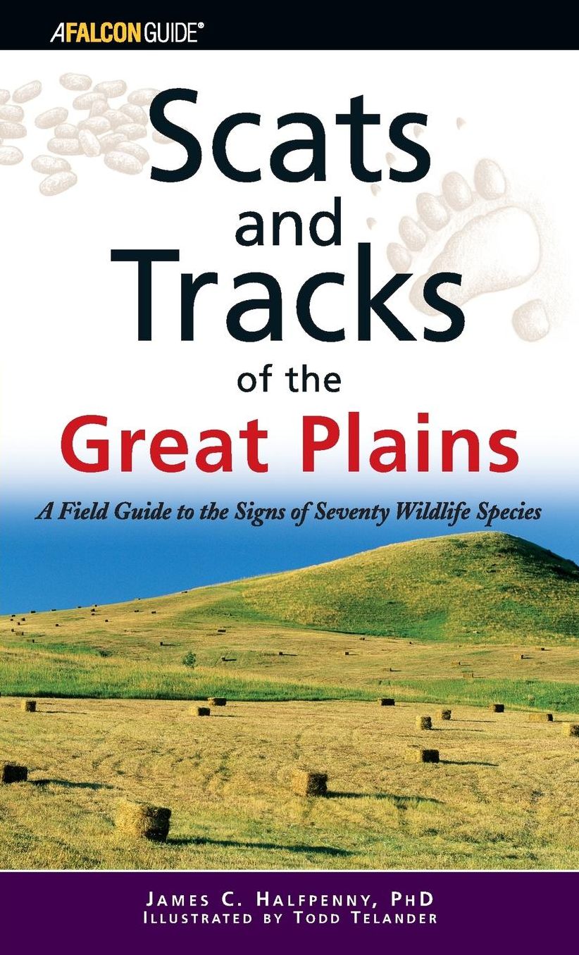 Scats and Tracks of the Great Plains: A Field Guide to the Signs of Seventy Wildlife Species