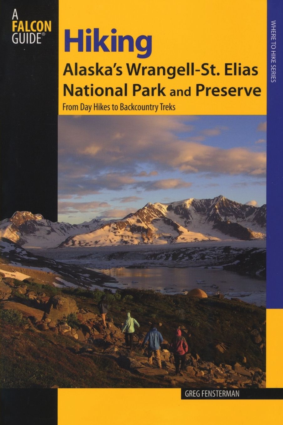 Hiking Alaska's Wrangell-St. Elias National Park and Preserve: From Day Hikes to Backcountry Treks (Where to Hike Series)