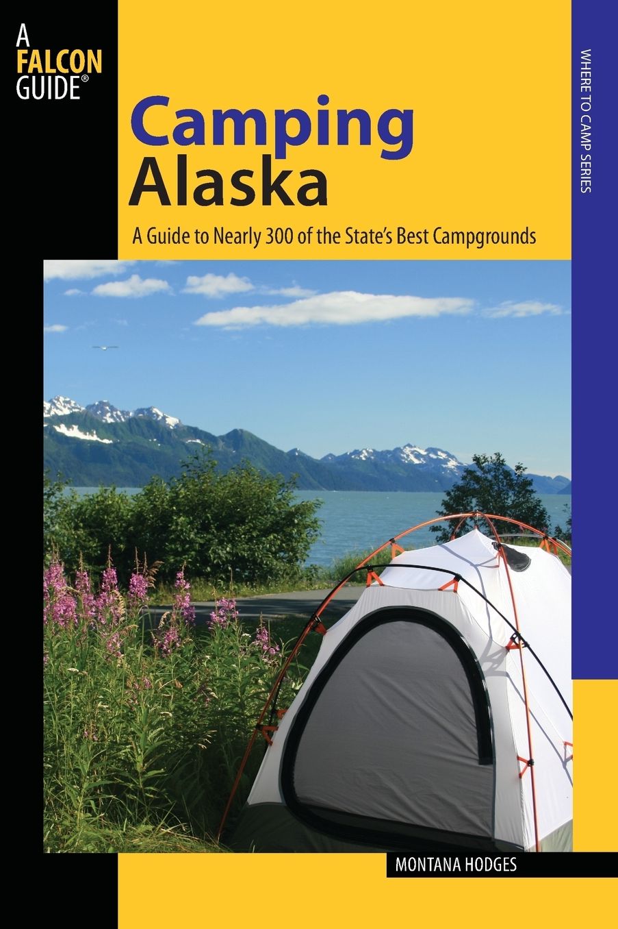 Camping Alaska: A Guide to Nearly 300 of the State's Best Campgrounds