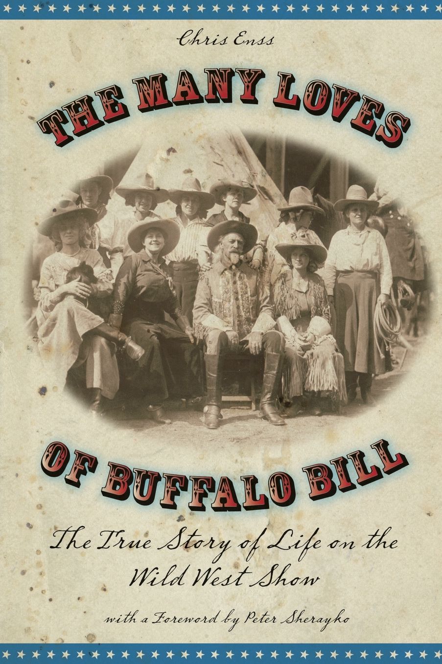 The Many Loves of Buffalo Bill: The True of Story of Life on the Wild West Show