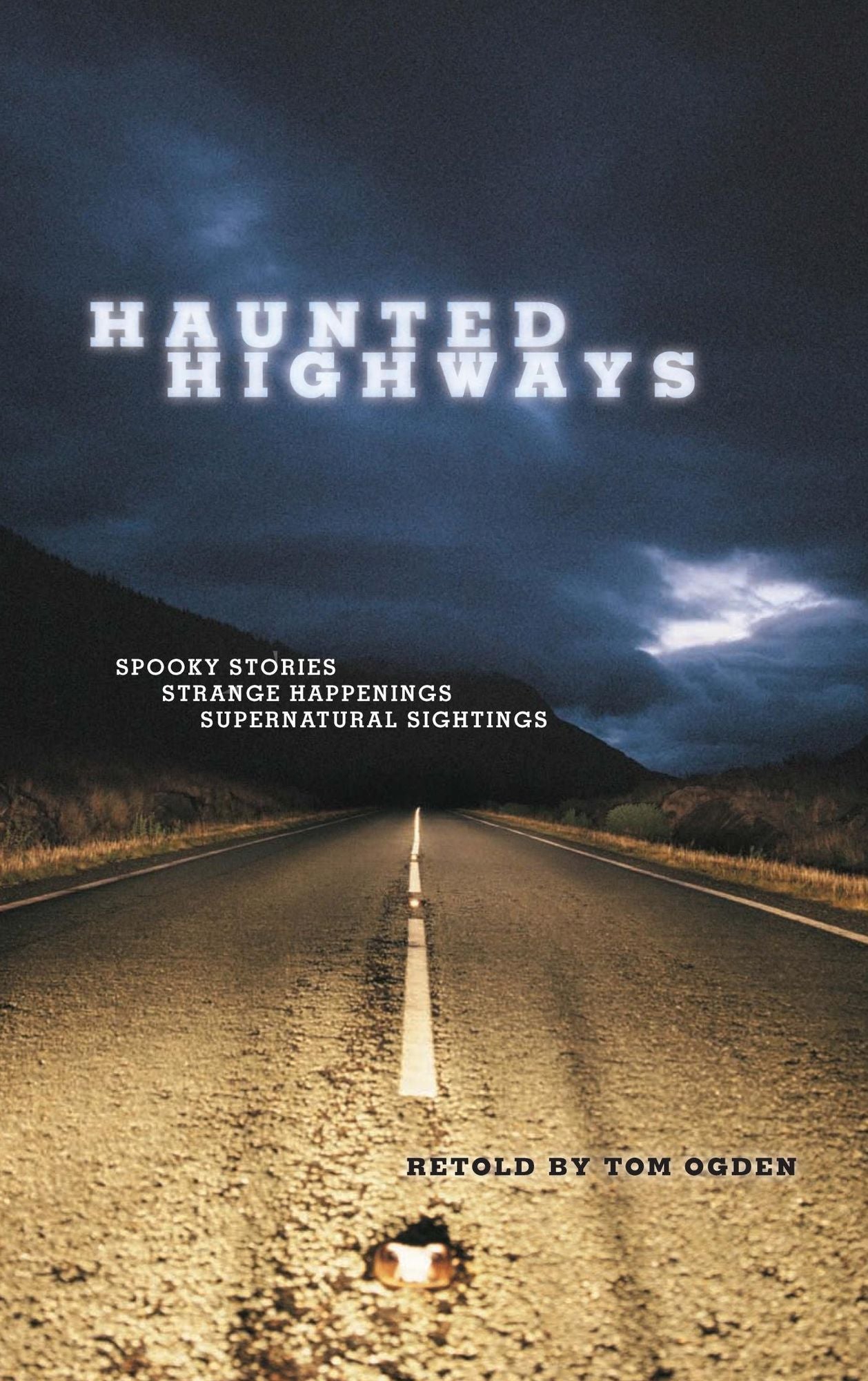 Haunted Highways: Spooky Stories, Strange Happenings, and Supernatural Sightings