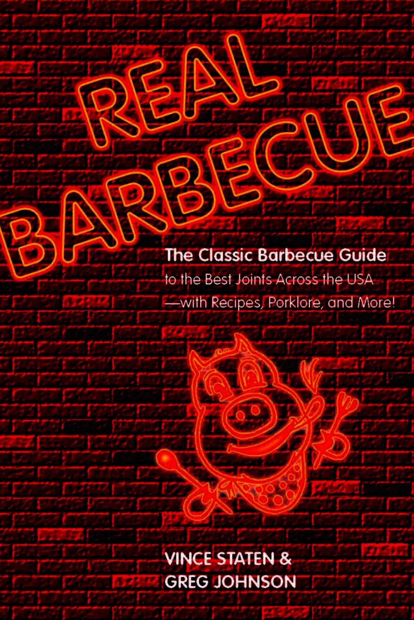 Real Barbecue: The Classic Barbecue Guide to the Best Joints Across the USA --- with Recipes, Porklore, and More!