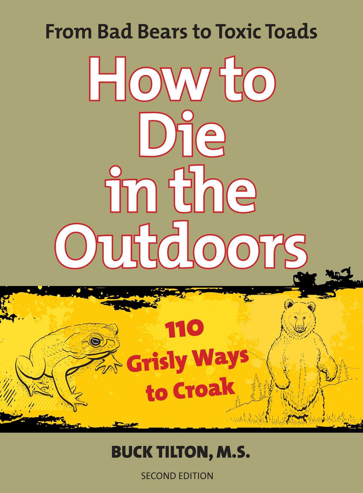 How to Die in the Outdoors: From Bad Bears To Toxic Toads, 110 Grisly Ways To Croak