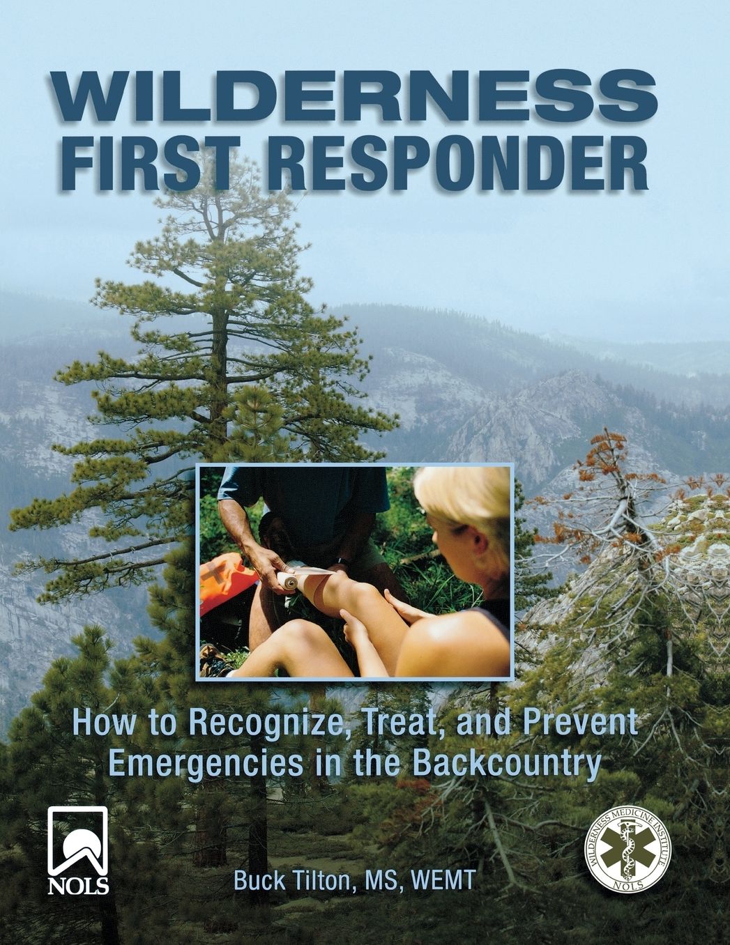 Wilderness First Responder: How to Recognize, Treat, and Prevent Emergencies in the Backcountry