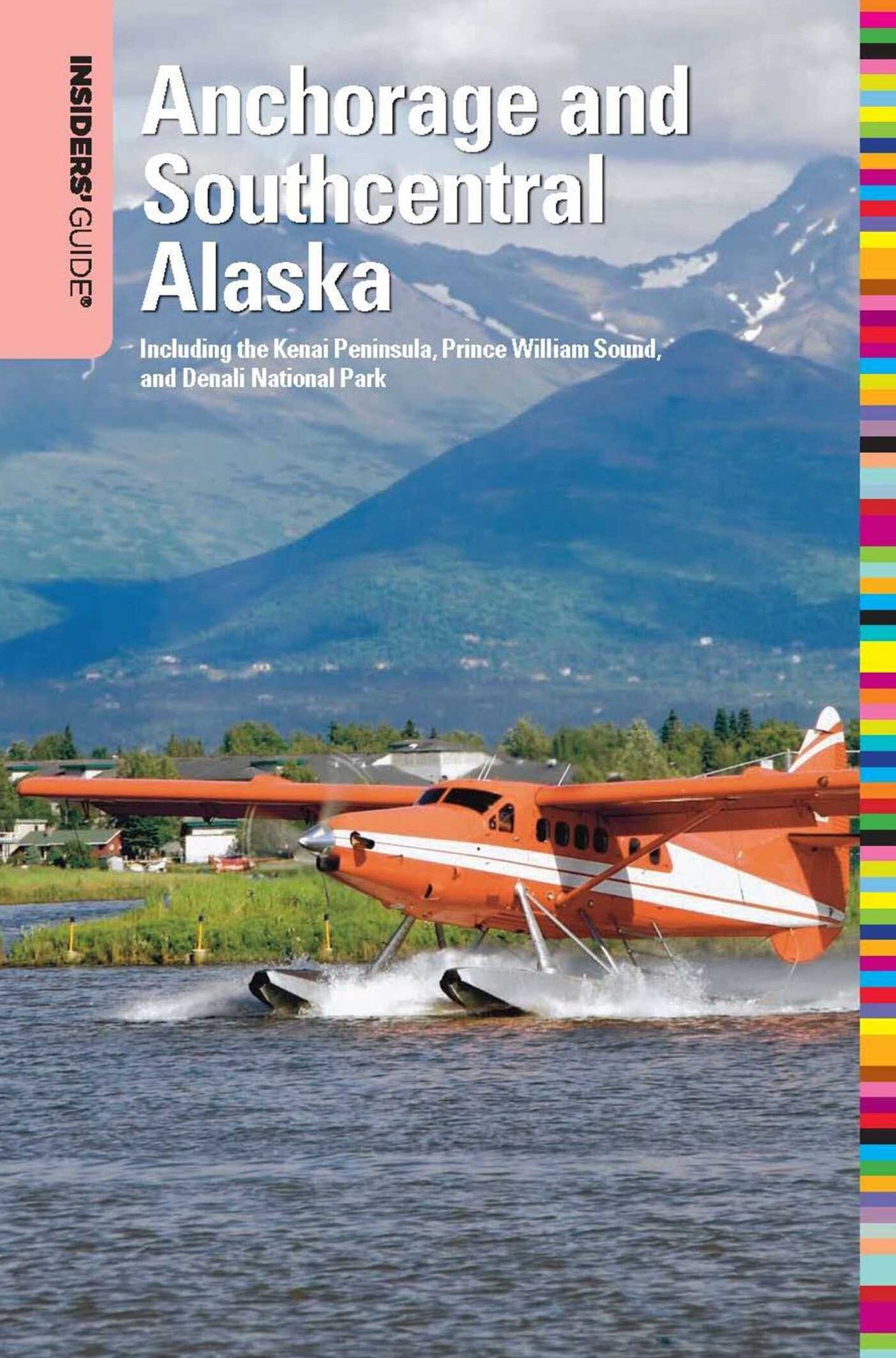 Insiders' Guide® to Anchorage and Southcentral Alaska: Including the Kenai Peninsula, Prince William Sound, and Denali National Park