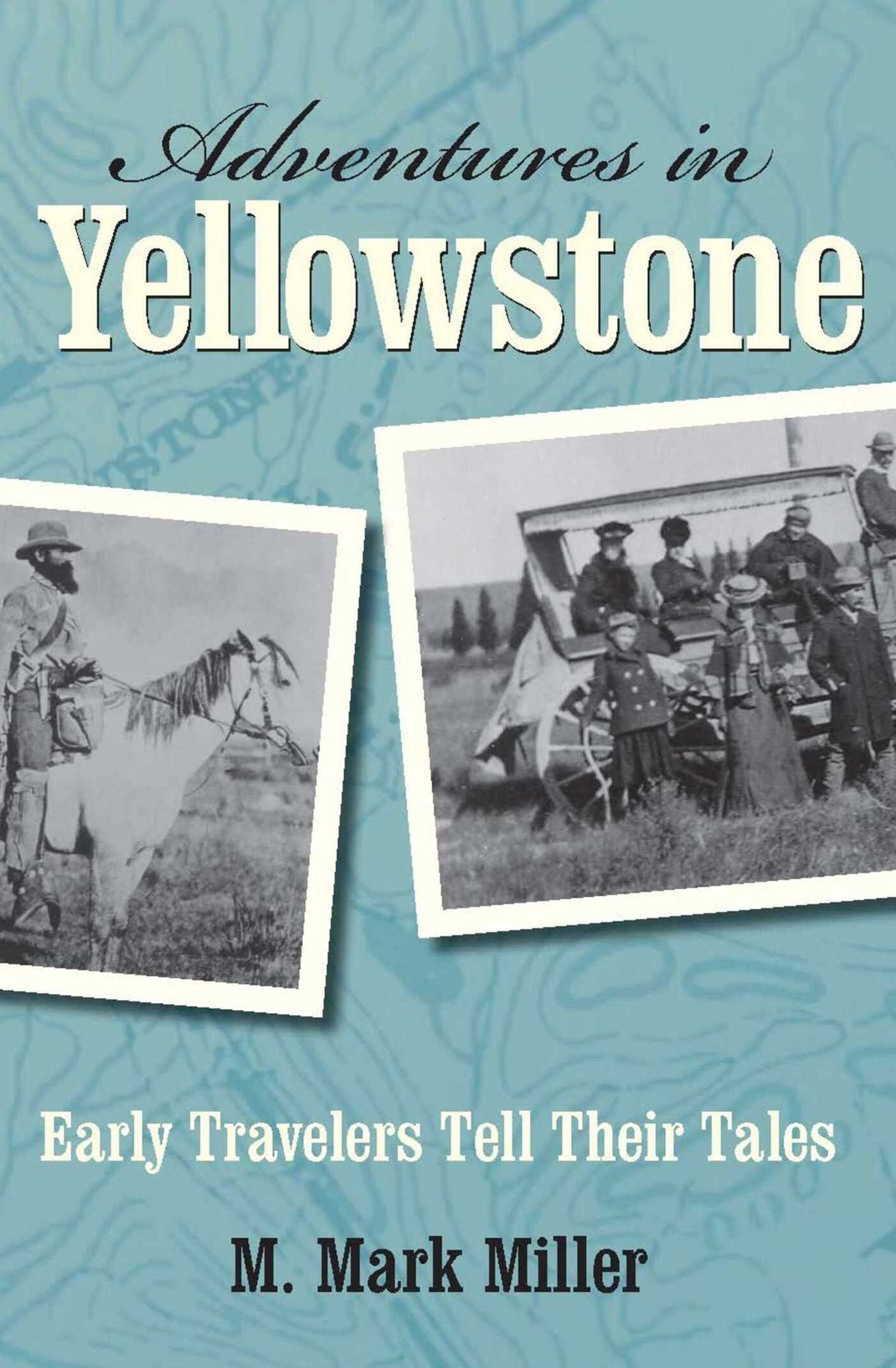 Adventures in Yellowstone: Early Travelers Tell Their Tales