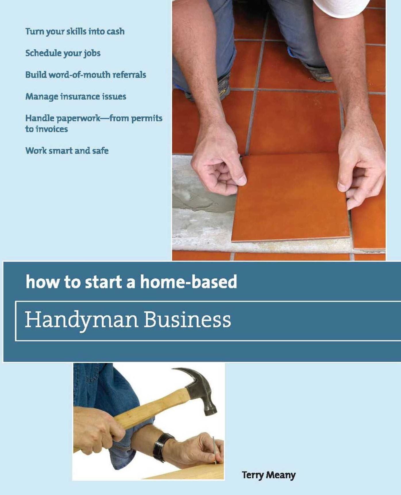 How to Start a Home-Based Handyman Business: *Turn your skills into cash *Schedule your jobs *Build word-of-mouth referrals *Manage insurance issues *Handle paperwork--from permits to invoices *Work smart and safe