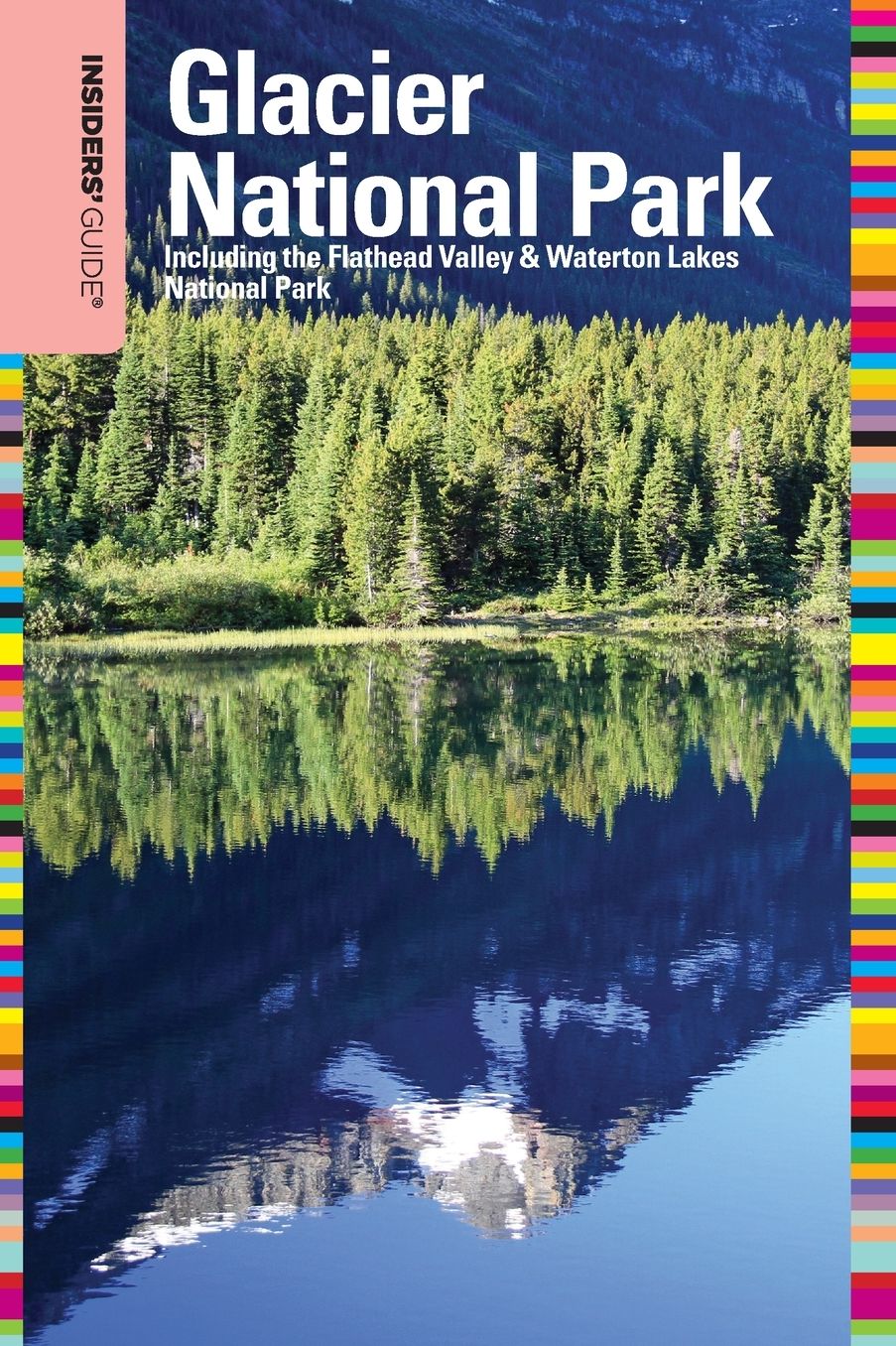 Insiders' Guide to Glacier National Park, 6th: Including the Flathead Valley & Waterton Lakes National Park