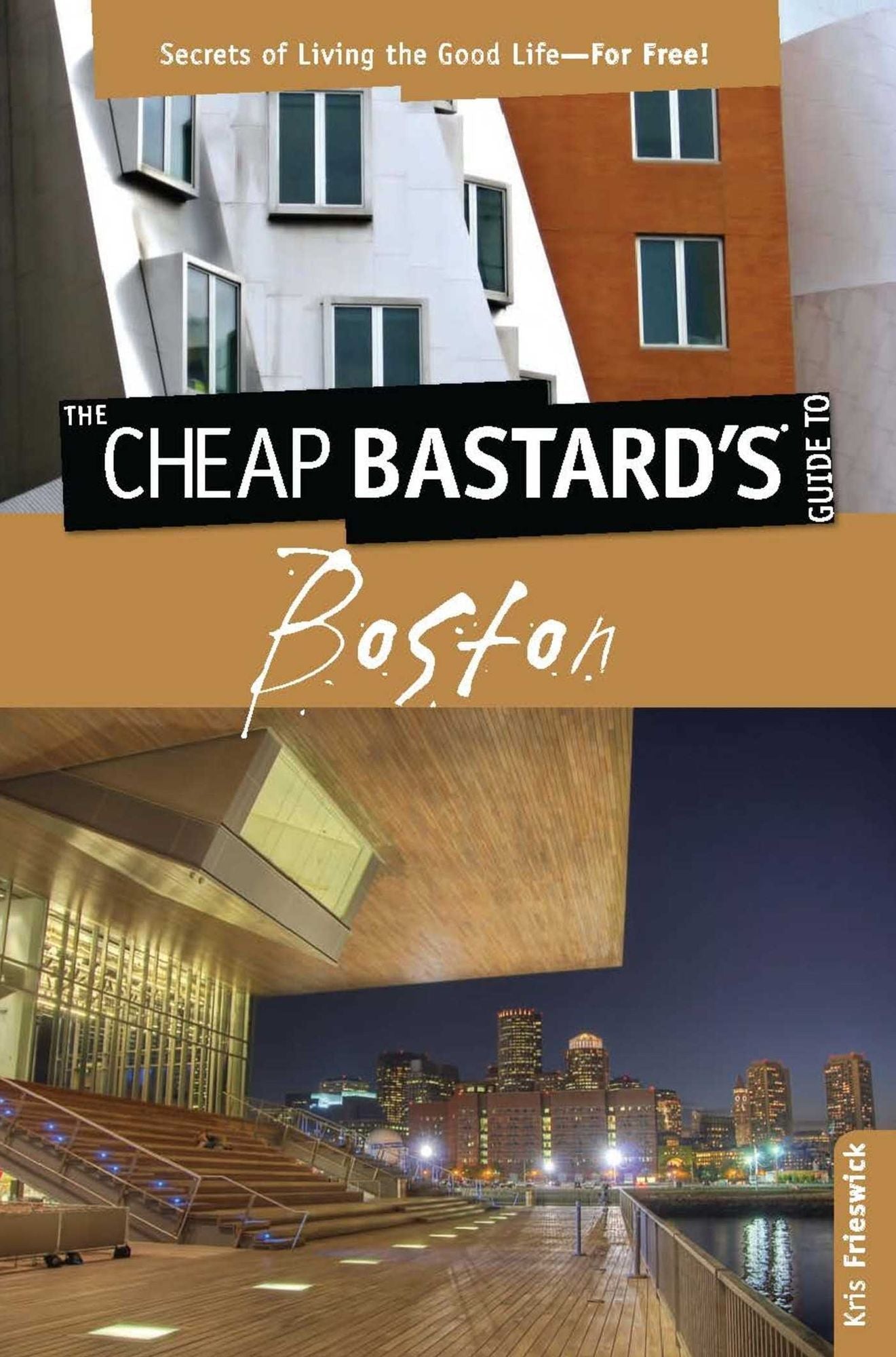 Cheap Bastard's Guide to Boston: Secrets of Living the Good Life--For Free!