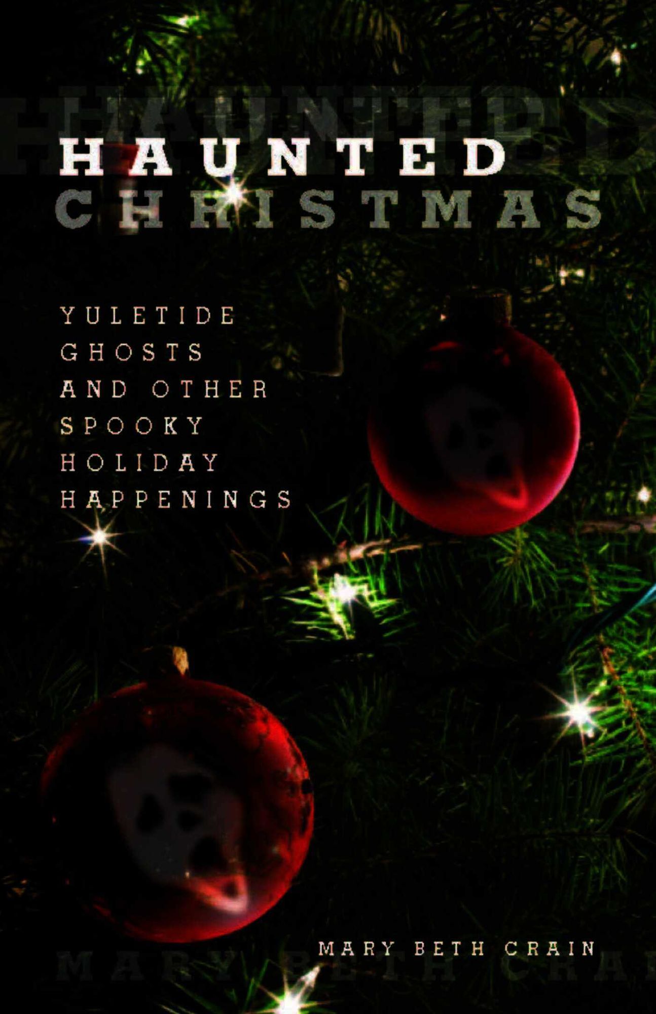 Haunted Christmas: Yuletide Ghosts and Other Spooky Holiday Happenings