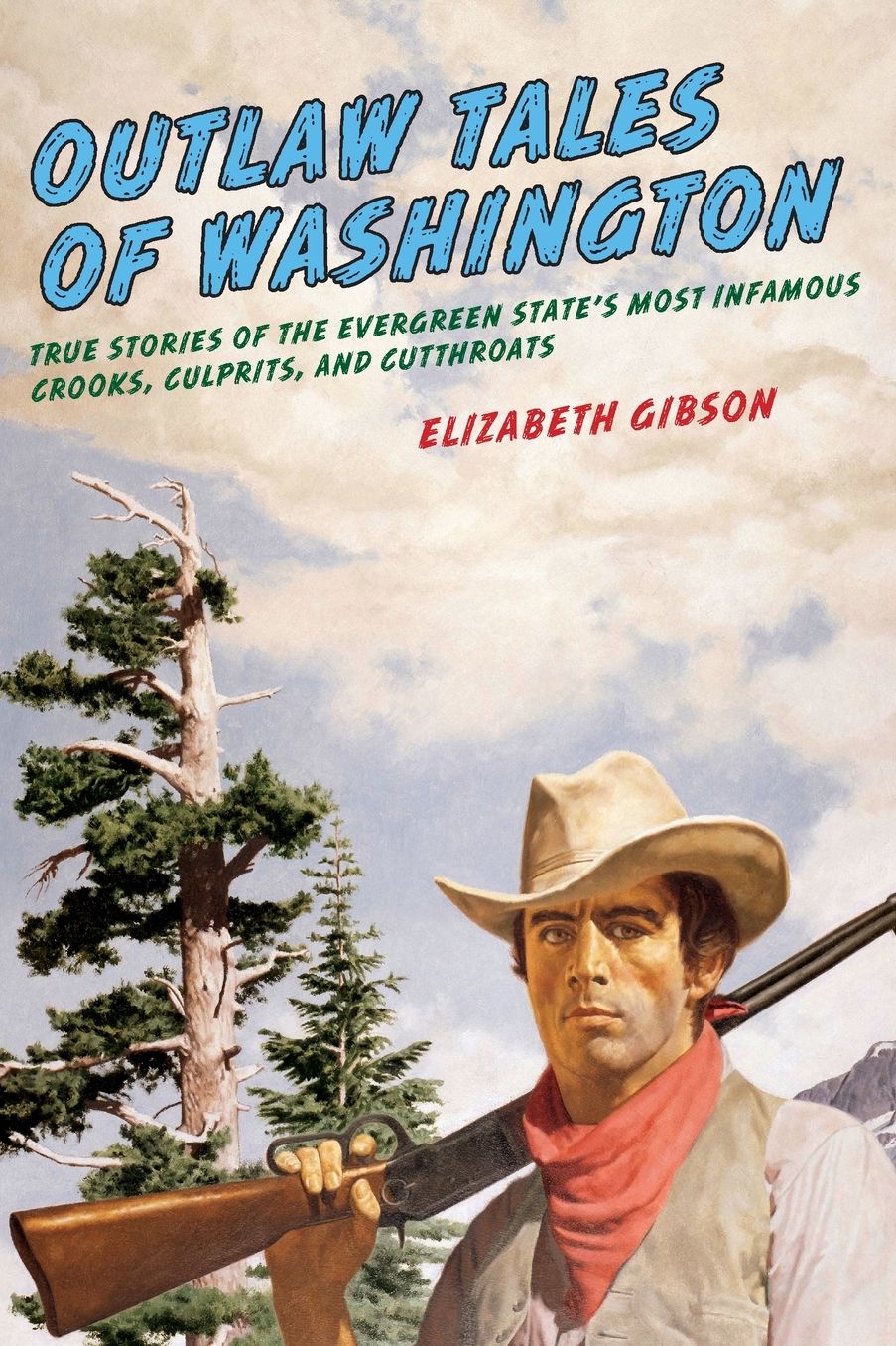 Outlaw Tales of Washington, 2nd: True Stories of the Evergreen State's Most Infamous Crooks, Culprits, and Cutthroats