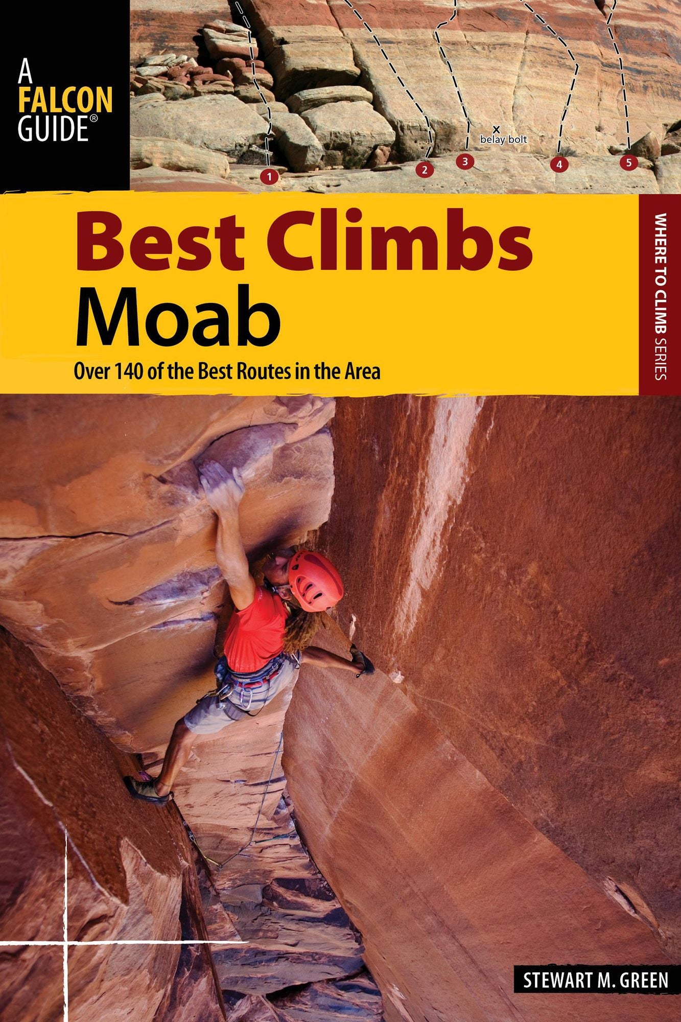 Best Climbs Moab: Over 140 of the Best Routes in the Area