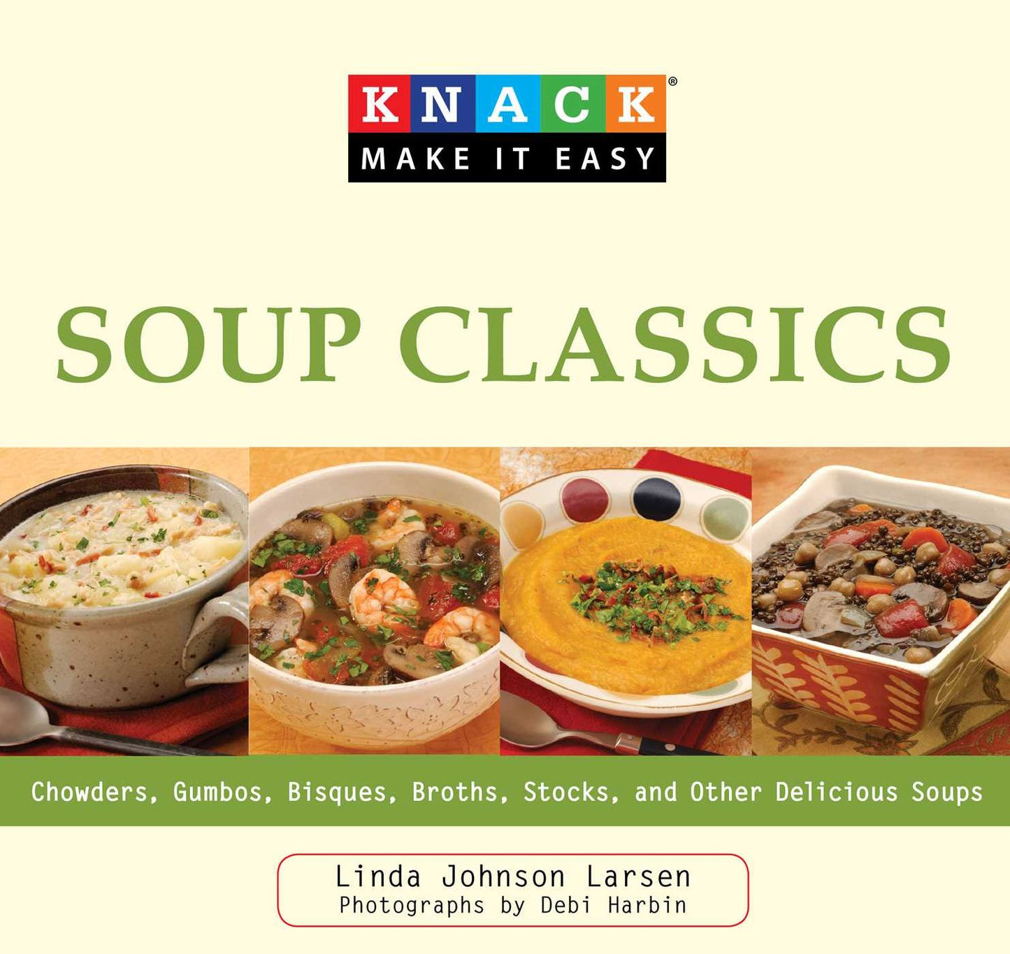 Knack Soup Classics: Chowders, Gumbos, Bisques, Broths, Stocks, and Other Delicous Soups