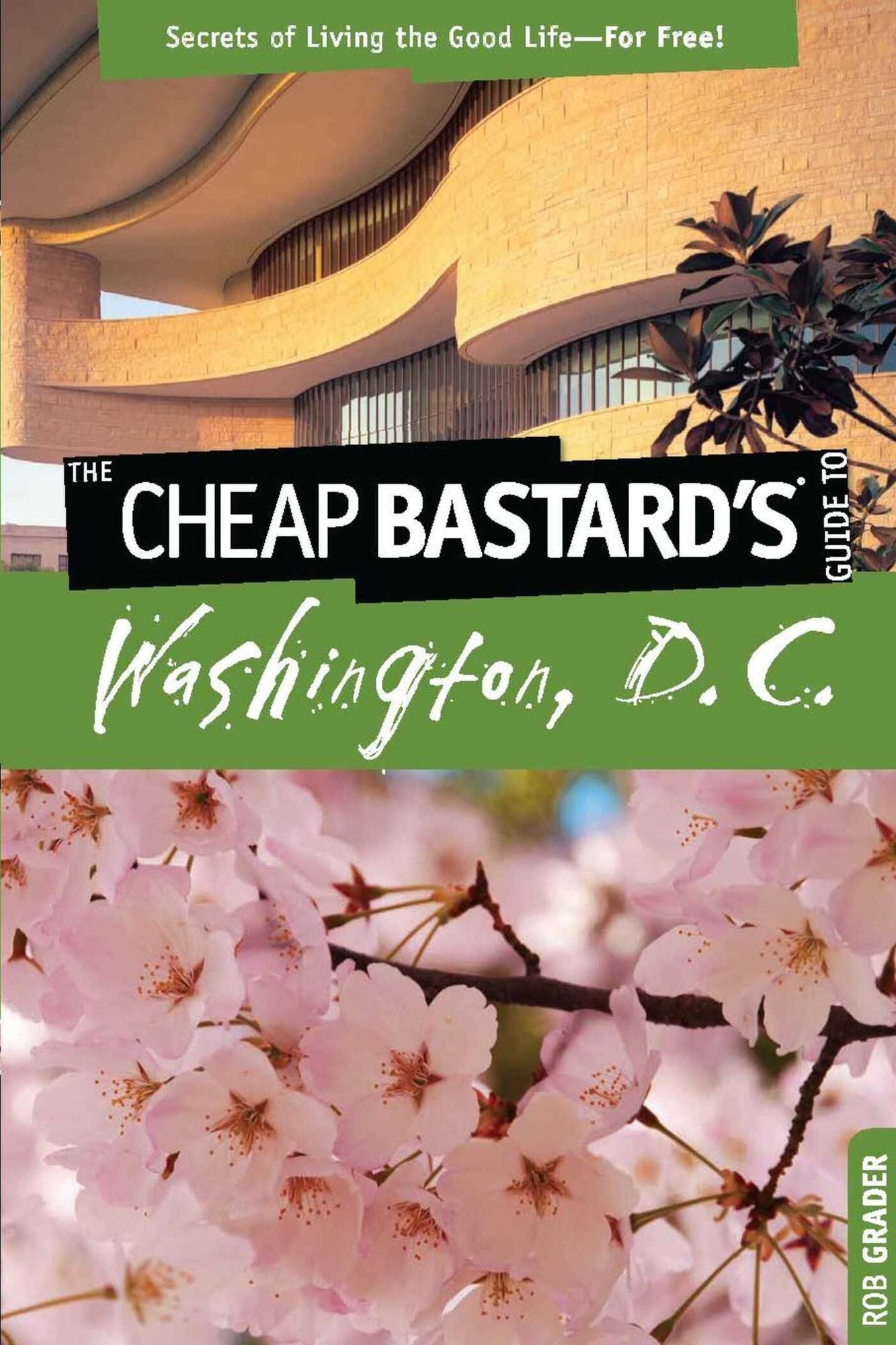 Cheap Bastard's Guide to Washington, D.C.: Secrets of Living the Good Life--For Free!