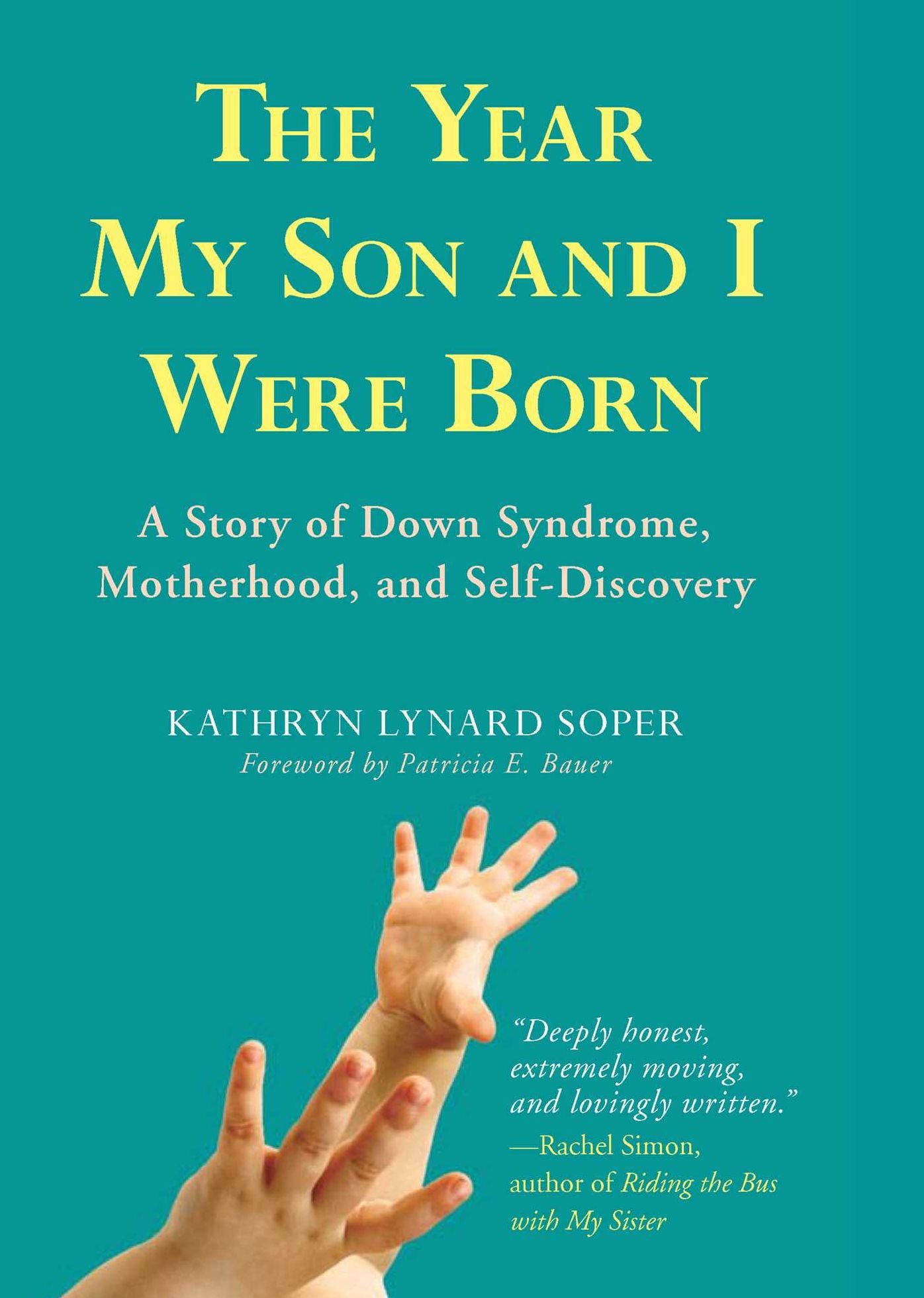 The Year My Son and I Were Born: A Story of Down Syndrome, Motherhood, and Self-Discovery