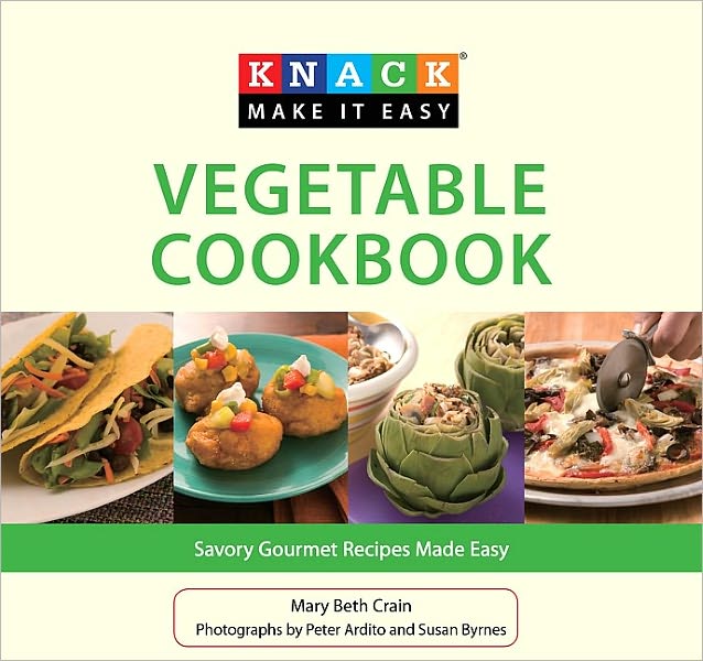 Knack Vegetable Cookbook: Savory Gourmet Recipes Made Easy