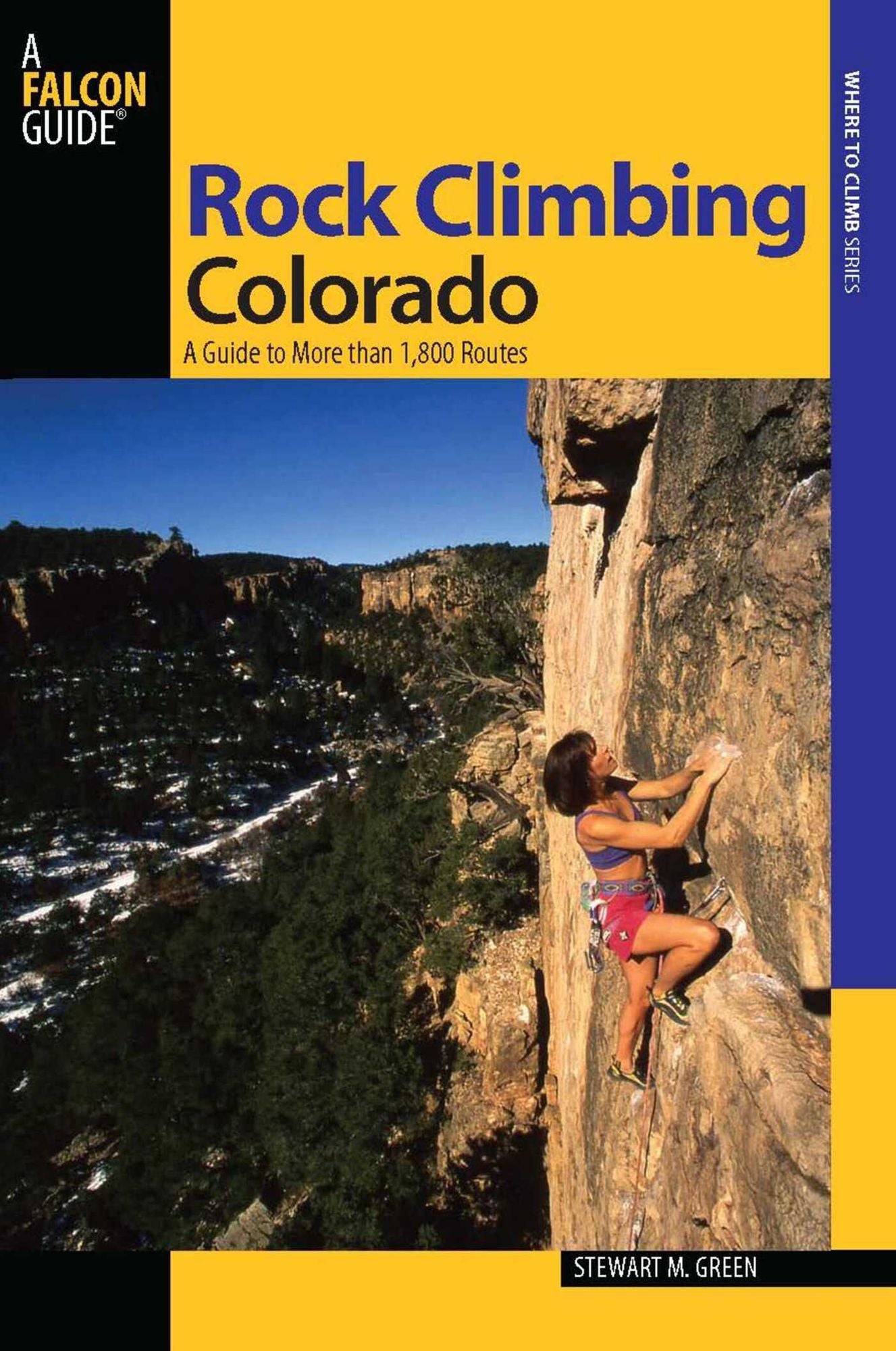 Rock Climbing Colorado: A Guide to More Than 1,800 Routes