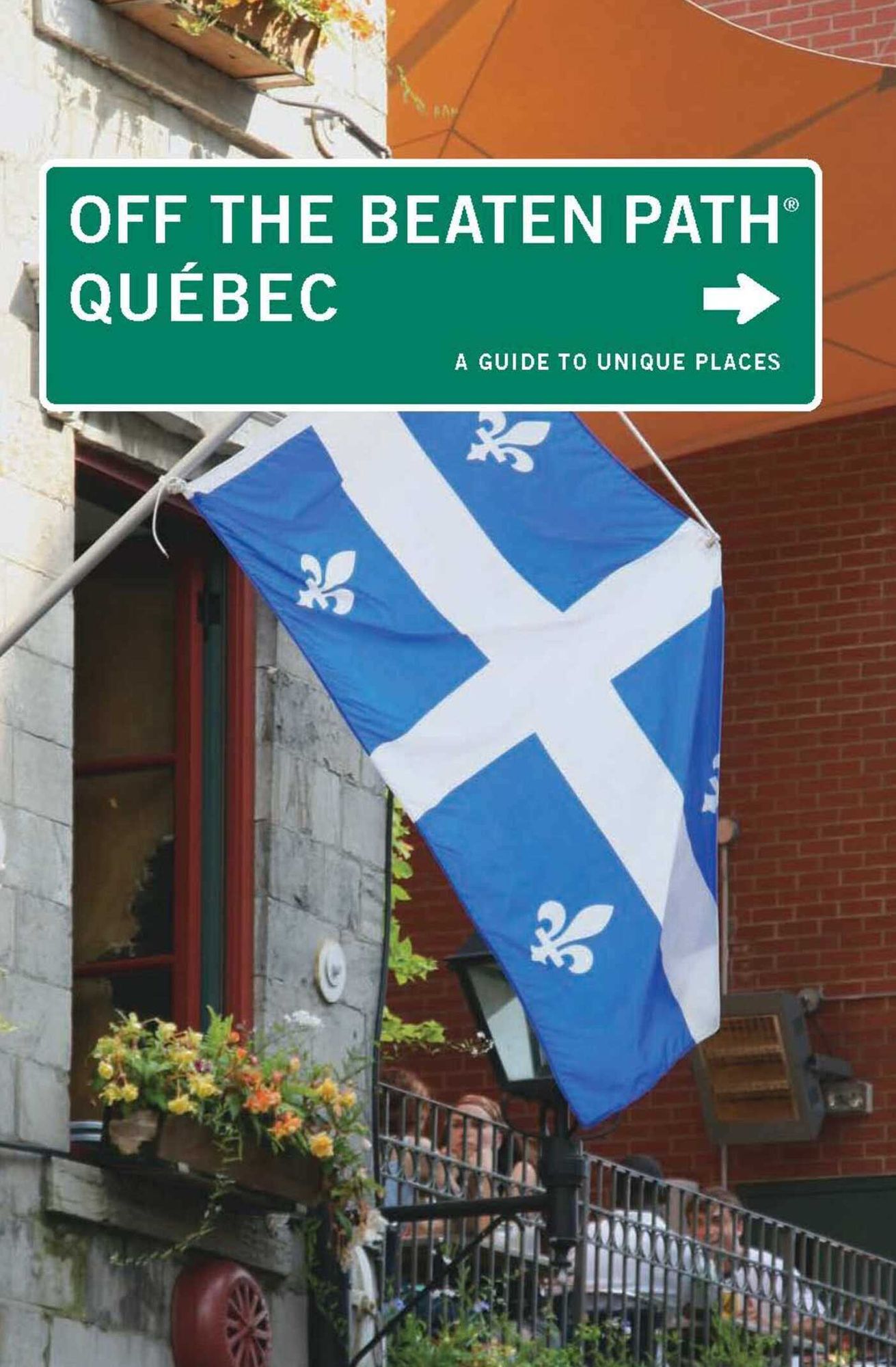 Quebec Off the Beaten Path®: A Guide to Unique Places