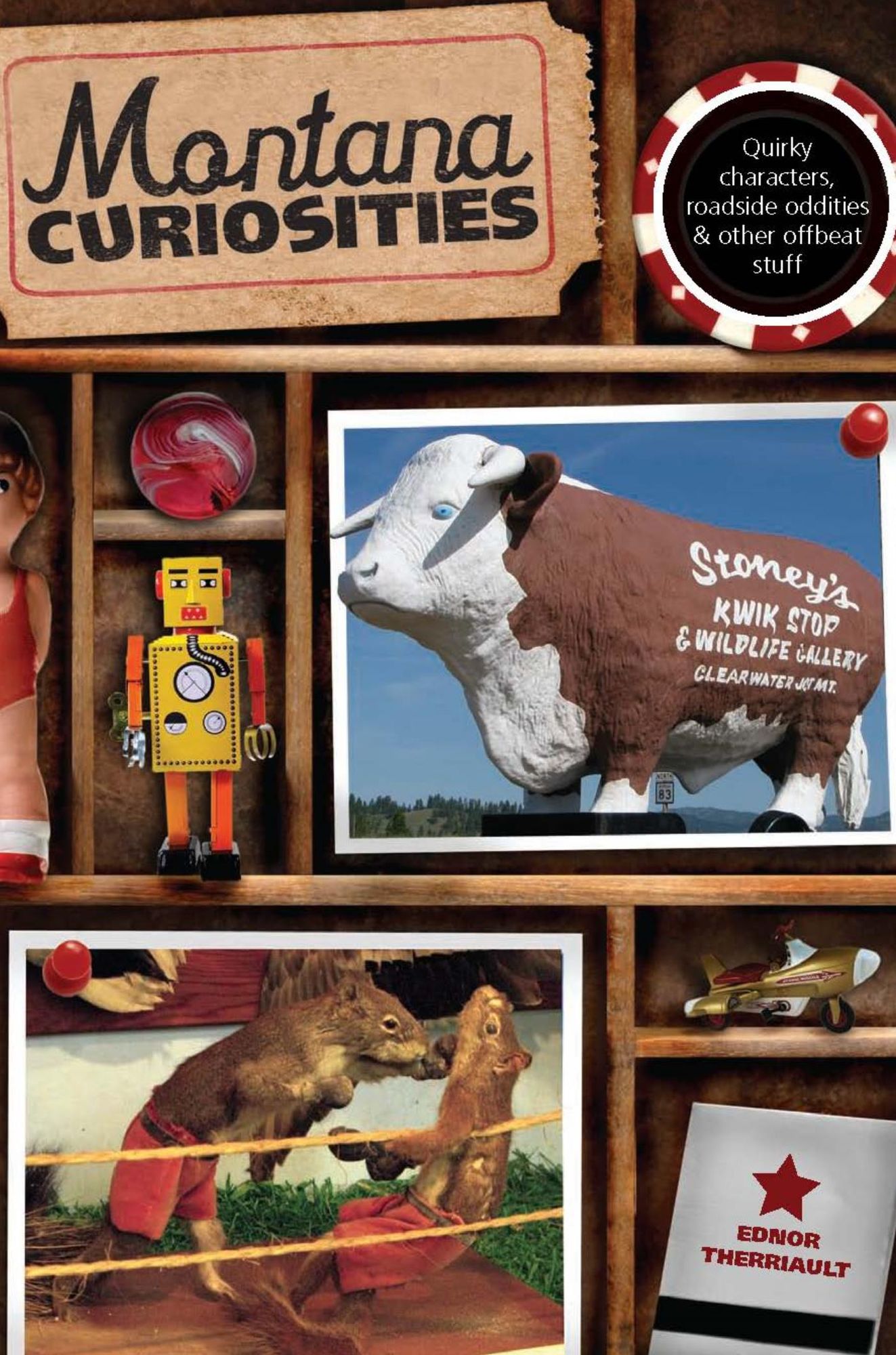 Montana Curiosities: Quirky Characters, Roadside Oddities & Other Offbeat Stuff