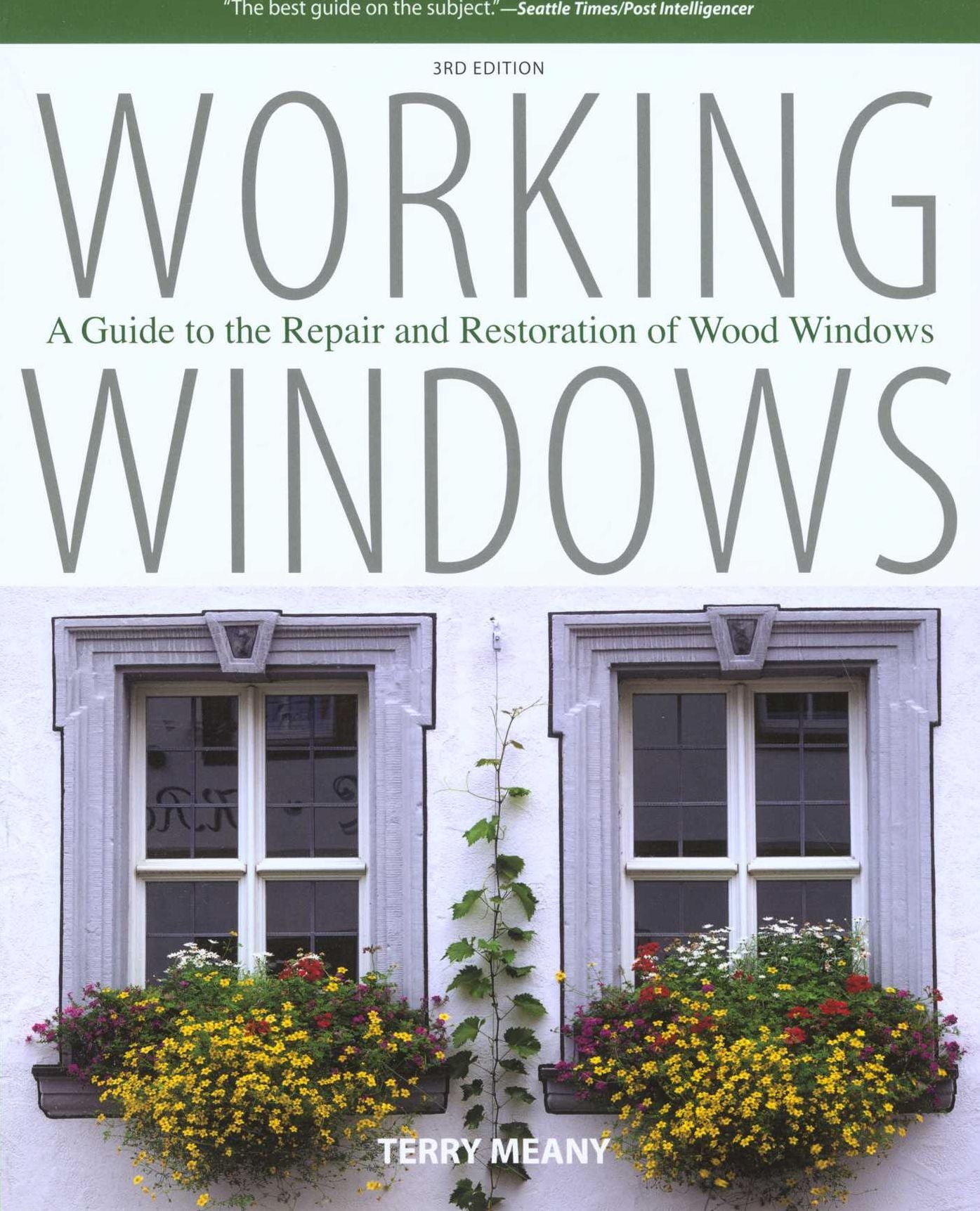 Working Windows: A Guide to the Repair and Restoration of Wood Windows