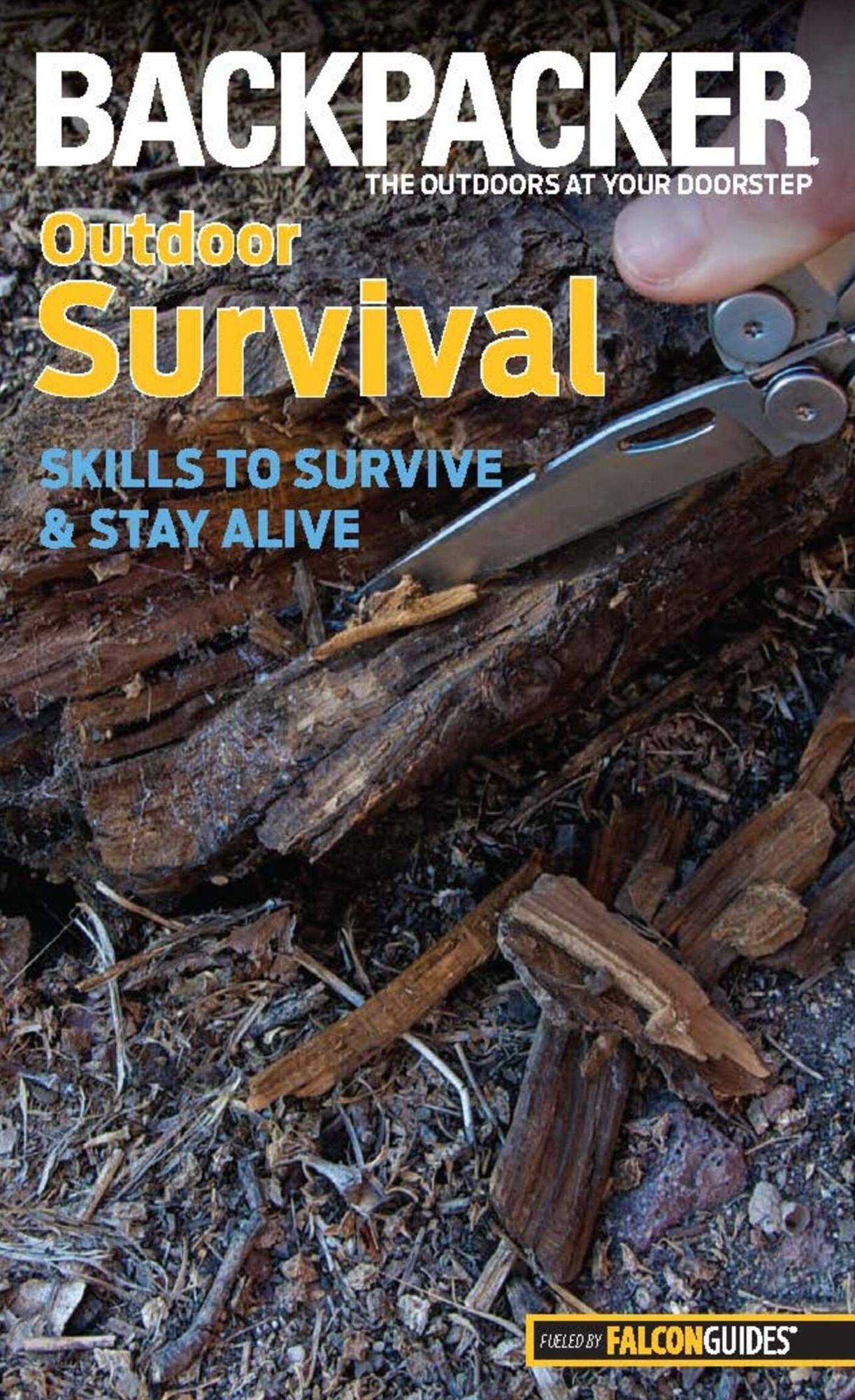 Backpacker Magazine's Outdoor Survival: Skills To Survive And Stay Alive