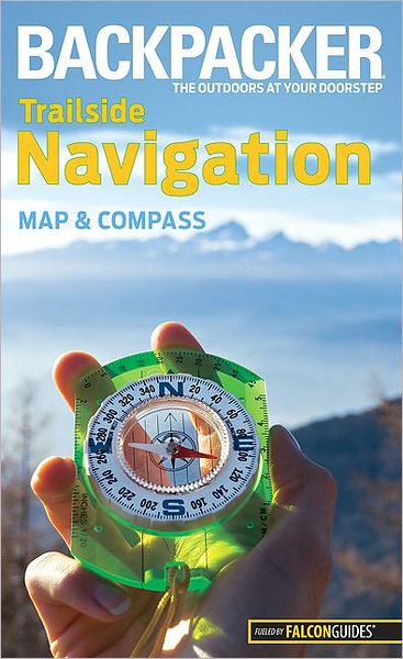 Backpacker magazine's Trailside Navigation: Map and Compass