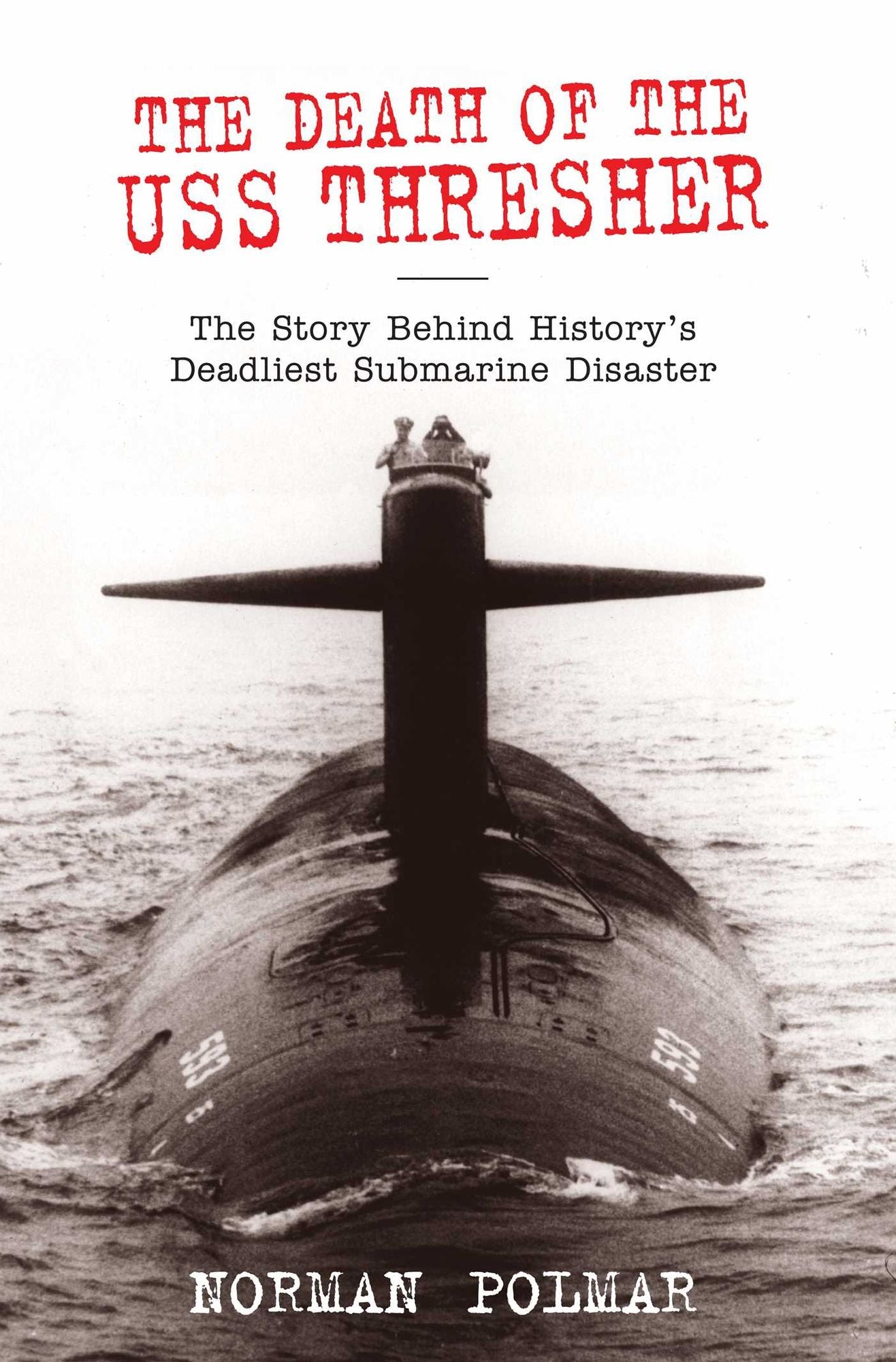Death of the USS Thresher: The Story Behind History's Deadliest Submarine Disaster