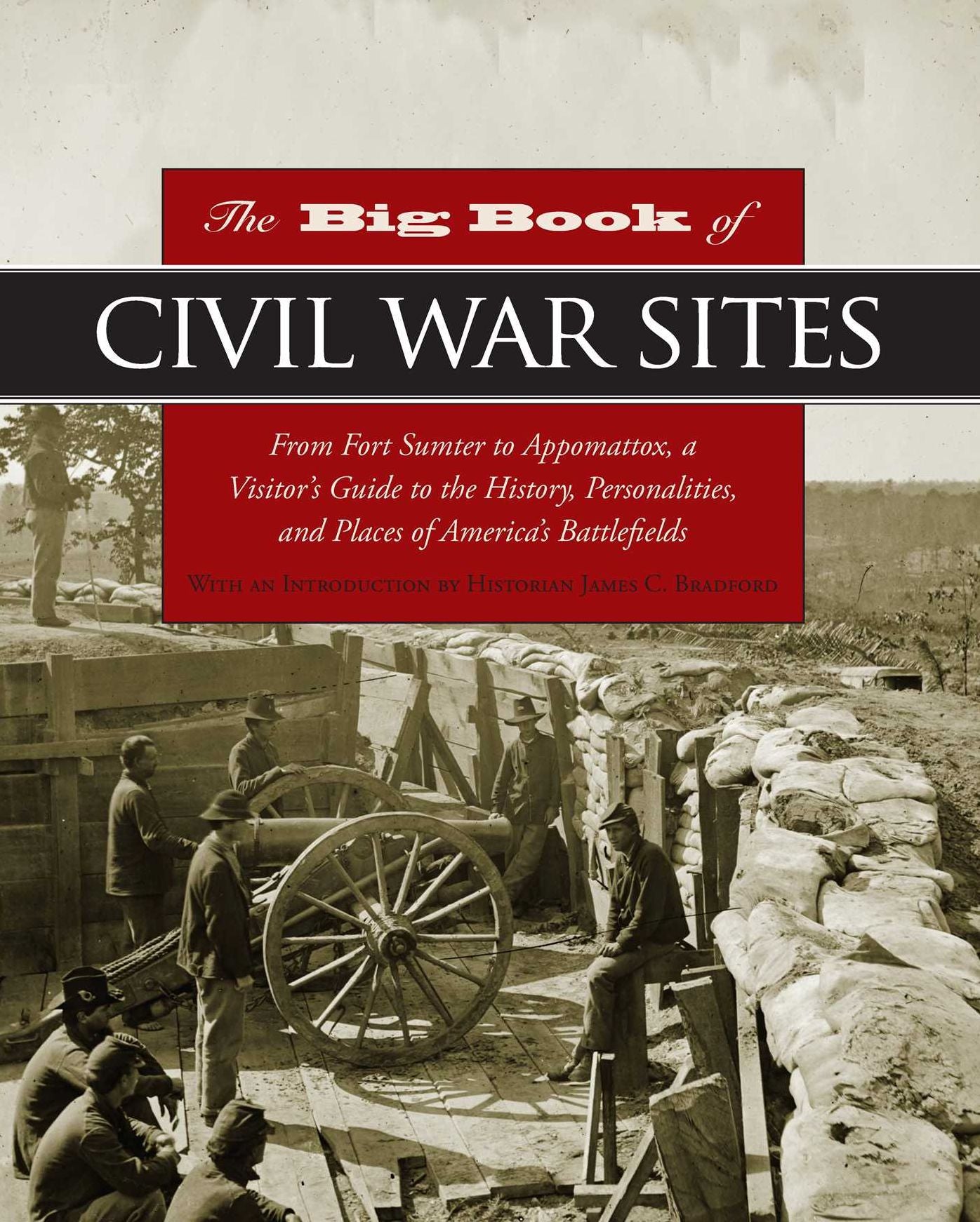 Big Book of Civil War Sites: From Fort Sumter to Appomattox, a Visitor's Guide to the History, Personalities, and Places of America's Battlefields