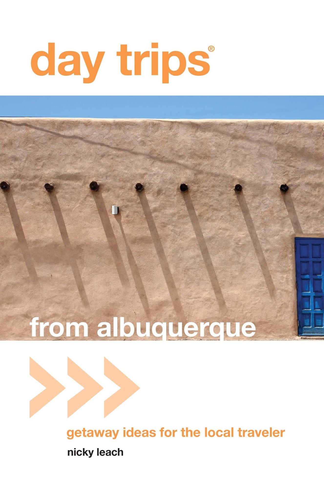 Day Trips® from Albuquerque: Getaway Ideas for the Local Traveler