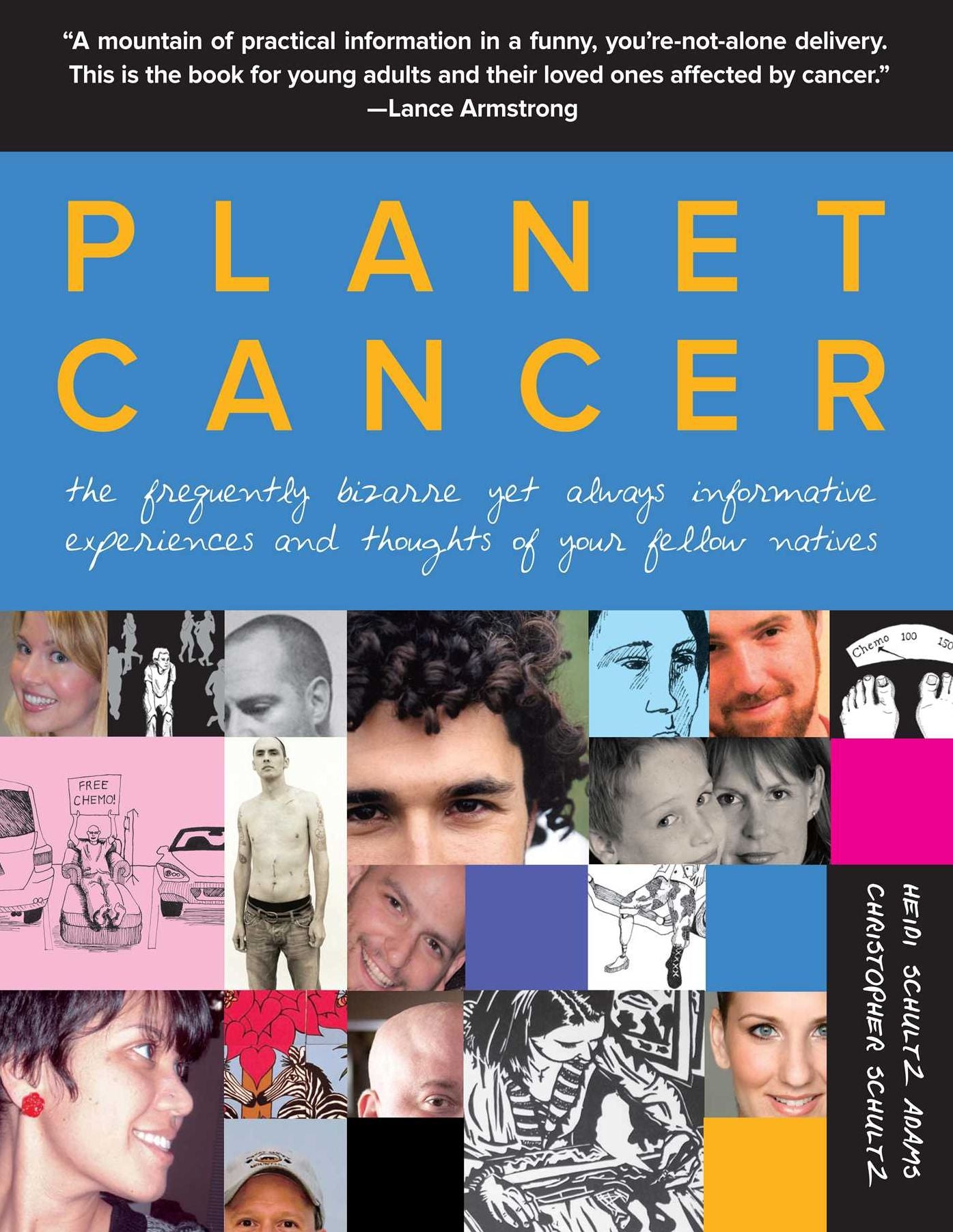 Planet Cancer: The Frequently Bizarre Yet Always Informative Experiences and Thoughts of Your Fellow Natives