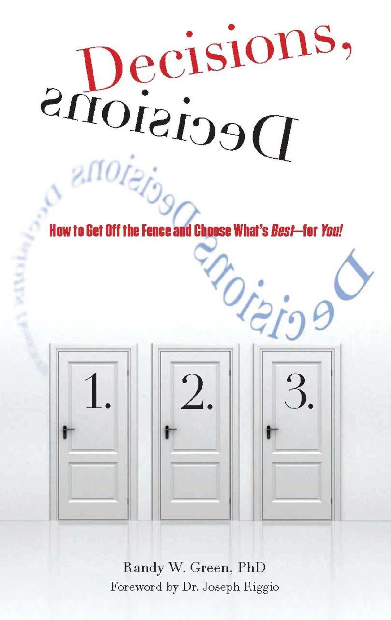 Decisions, Decisions: How to Get Off the Fence and Choose What's Best--For You!