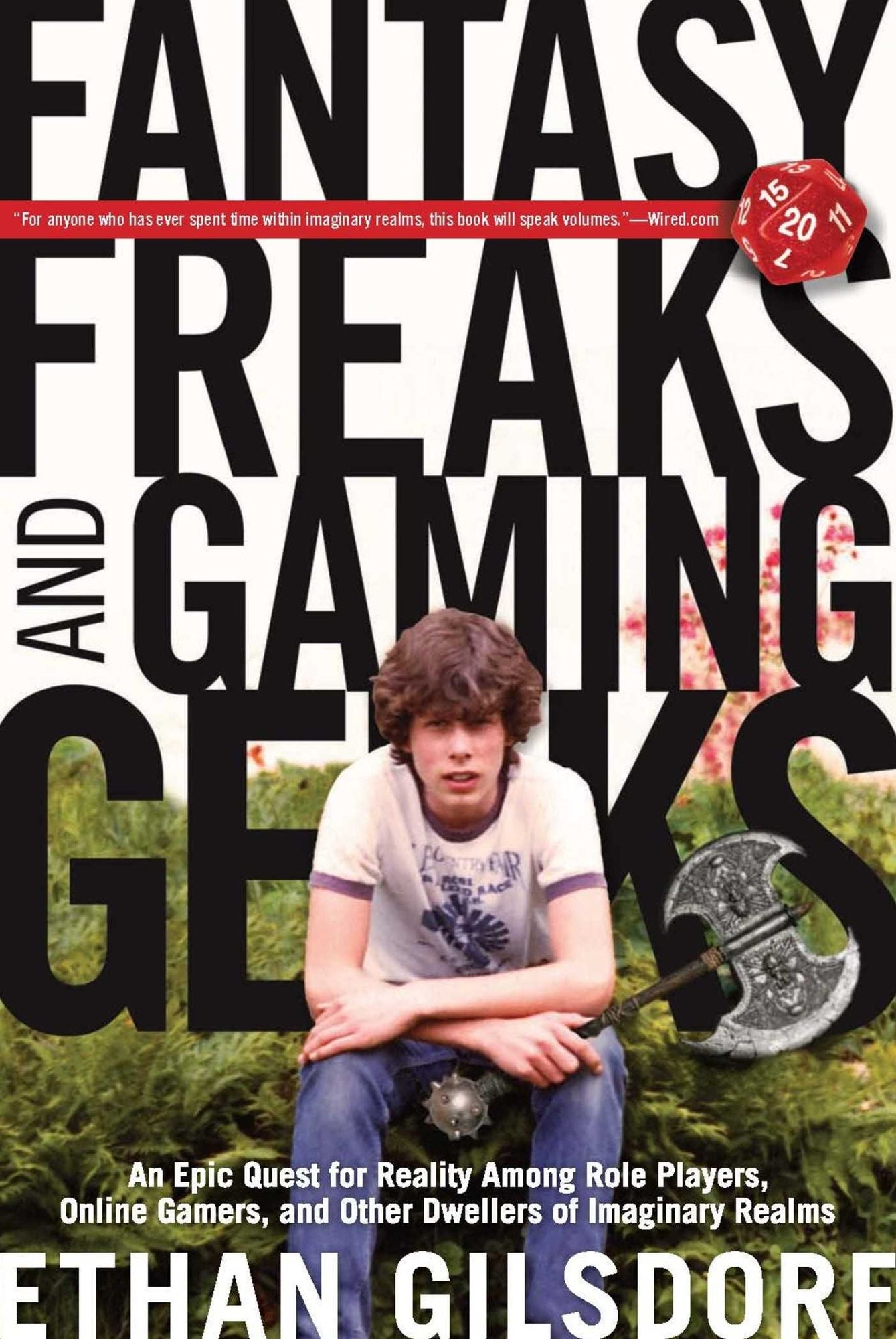 Fantasy Freaks and Gaming Geeks: An Epic Quest for Reality Among Role Players, Online Gamers, and Other Dwellers of Imaginary Realms