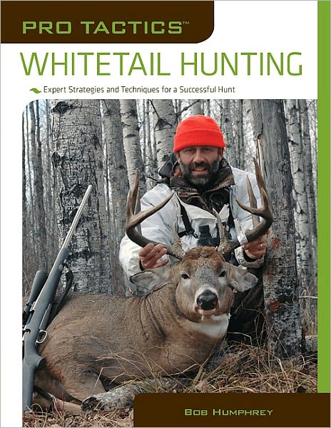 Pro Tactics: Whitetail Hunting: Expert Strategies and Techniques for a Successful Hunt