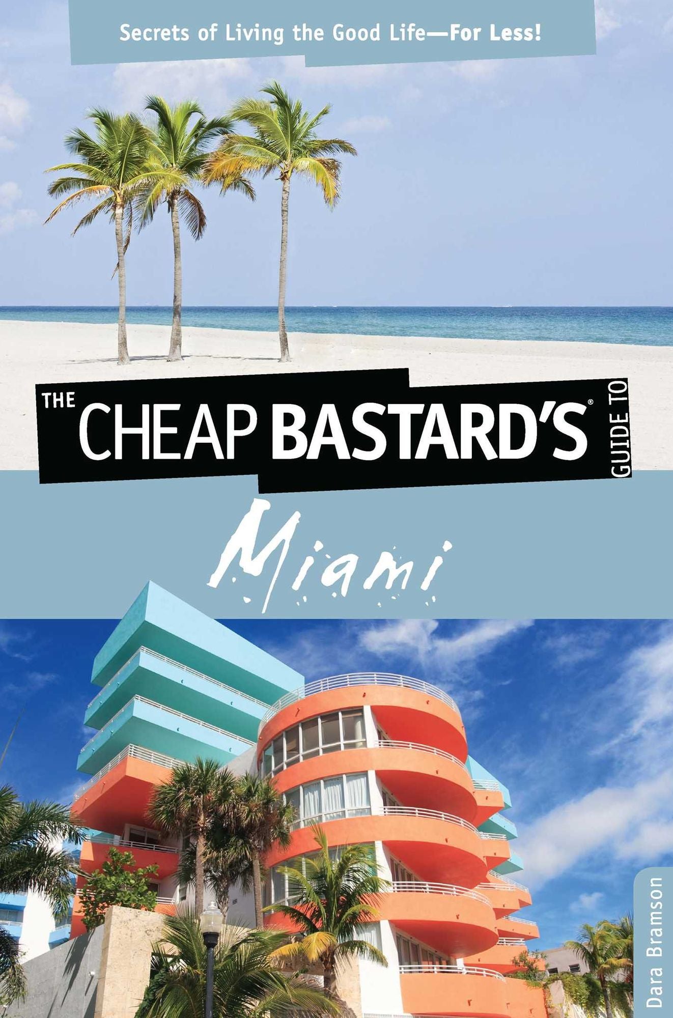 Cheap Bastard's Guide to Miami: Secrets of Living the Good Life--For Less!
