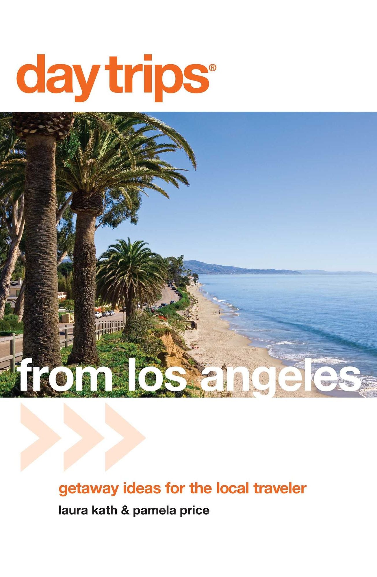Day Trips® from Los Angeles: Getaway Ideas for the Local Traveler