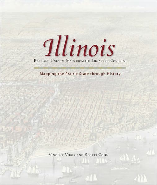Illinois: Mapping the Prairie State through History: Rare and Unusual Maps from the Library of Congress