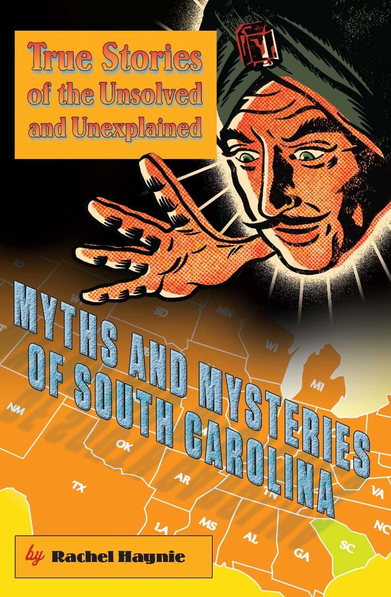 Myths and Mysteries of South Carolina: True Stories of the Unsolved and Unexplained