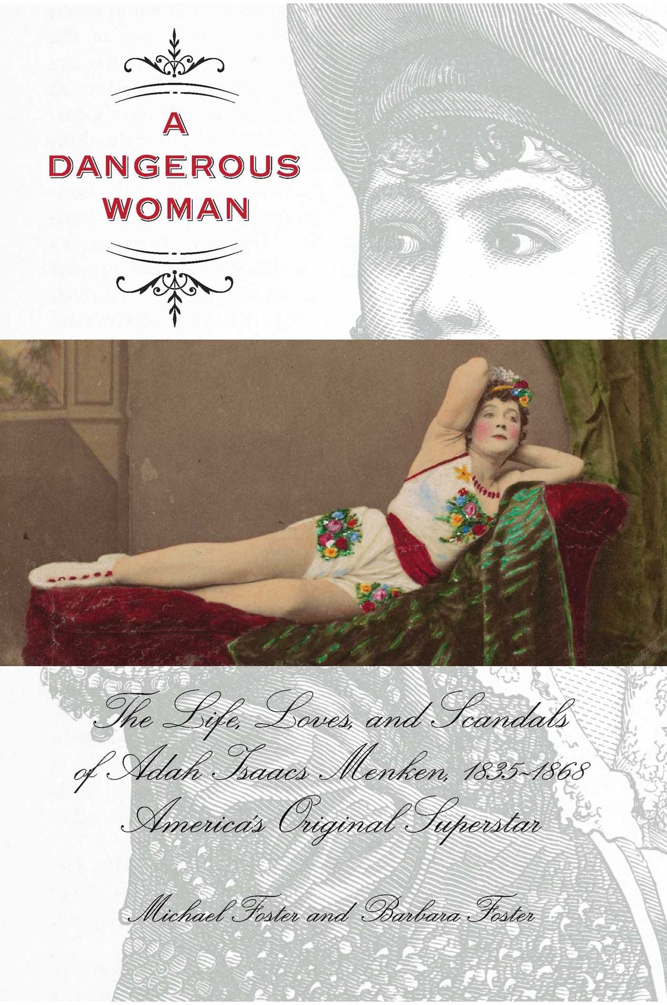Dangerous Woman: The Life, Loves, and Scandals of Adah Isaacs Menken, 1835-1868, America's Original Superstar