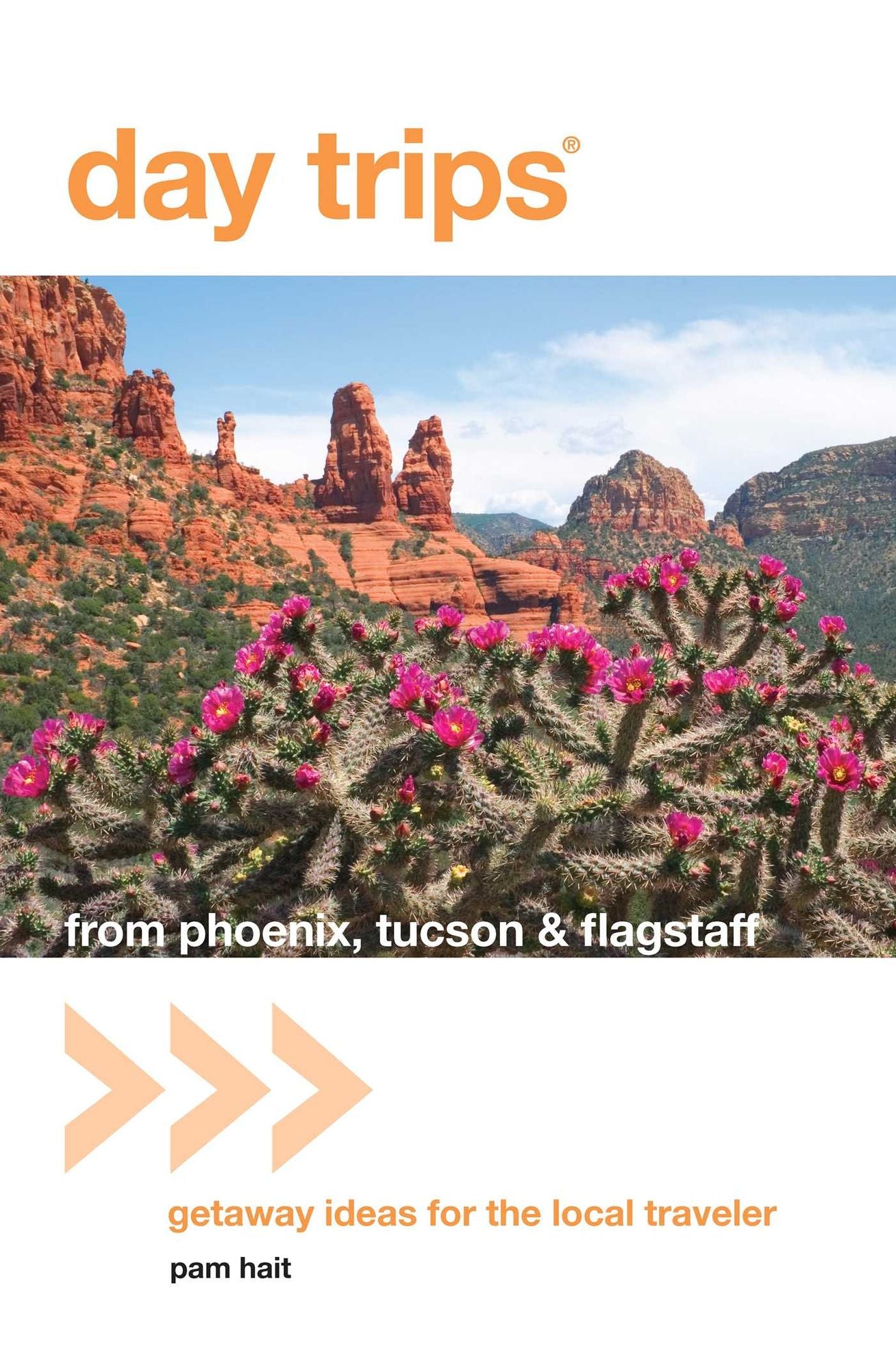Day Trips® from Phoenix, Tucson & Flagstaff: Getaway Ideas for the Local Traveler