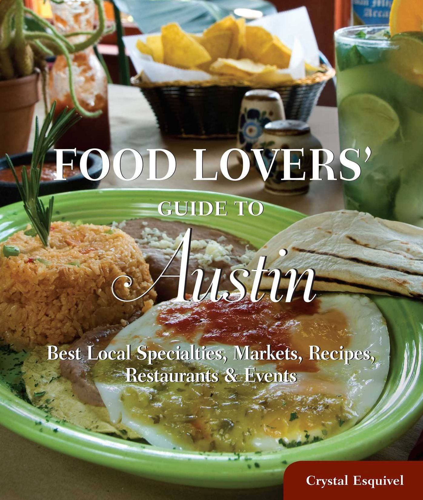 Food Lovers' Guide to® Austin: Best Local Specialties, Markets, Recipes, Restaurants & Events